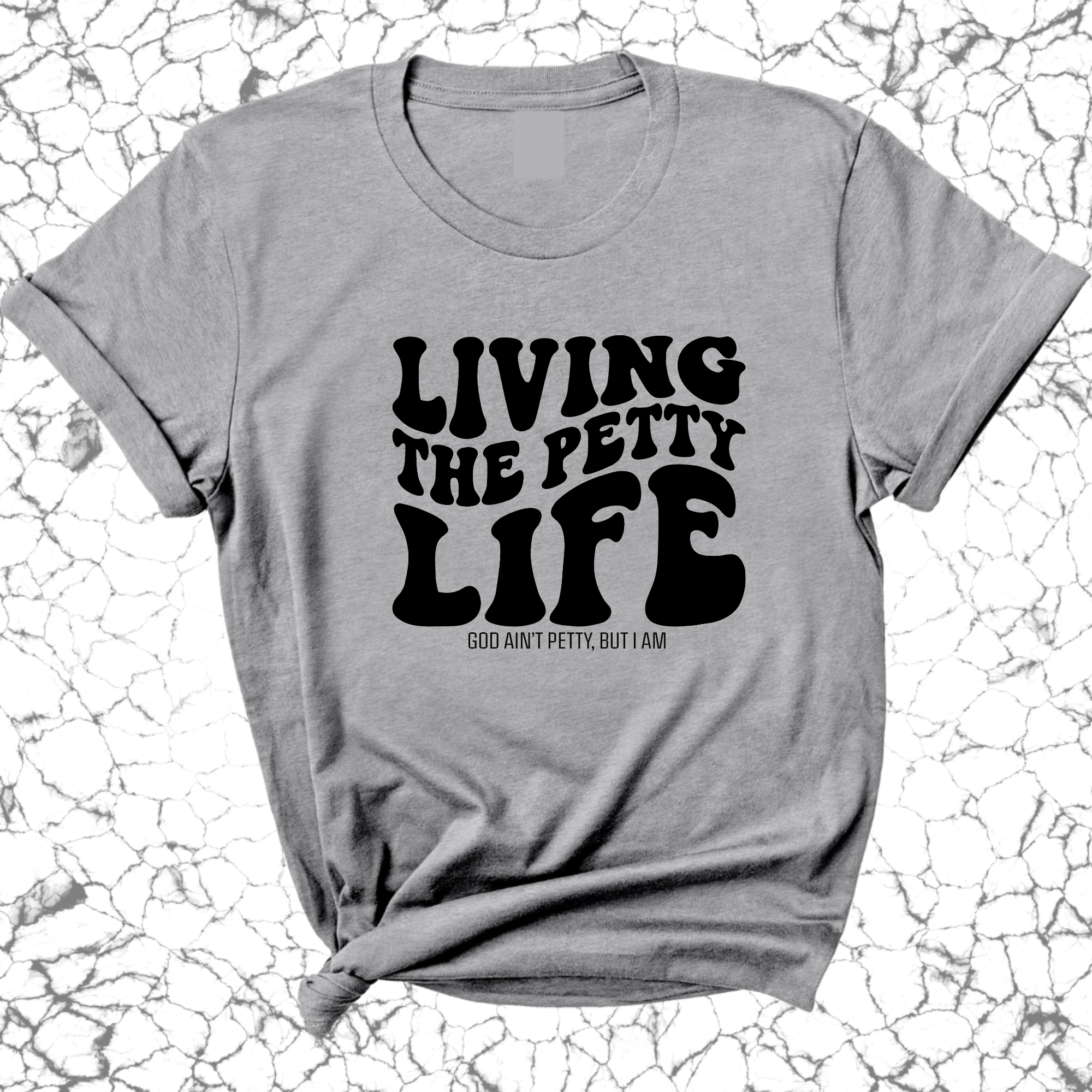 Living the Petty Life Unisex Tee-T-Shirt-The Original God Ain't Petty But I Am