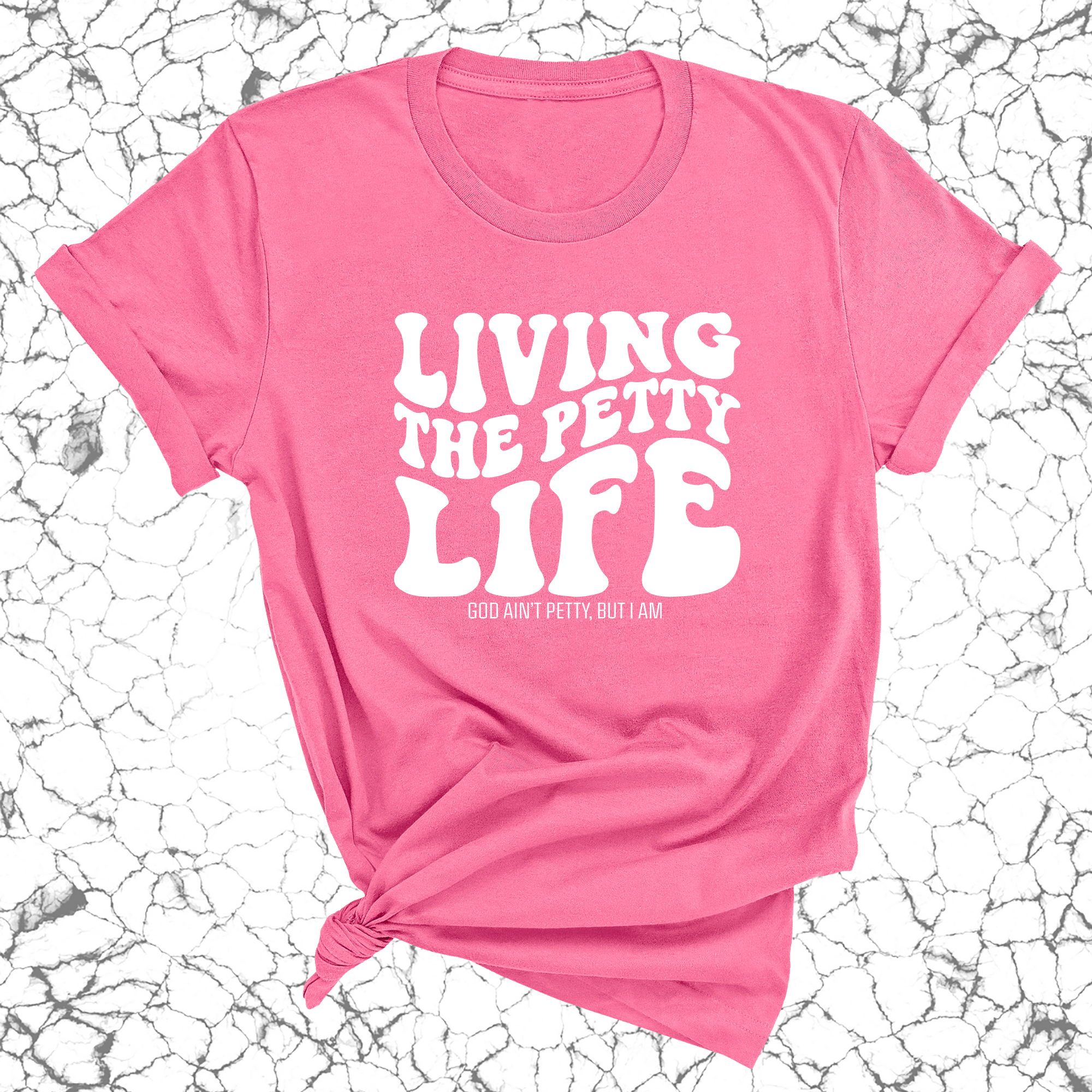 Living the Petty Life Unisex Tee-T-Shirt-The Original God Ain't Petty But I Am