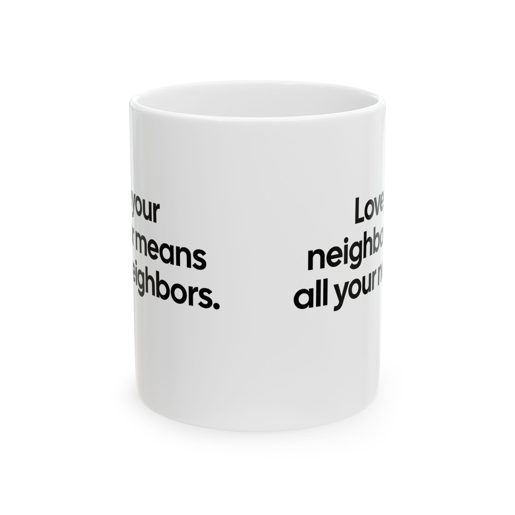 Love Your Neighbor Means All Your Neighbors Mug 11oz (White & Black)-Mug-The Original God Ain't Petty But I Am