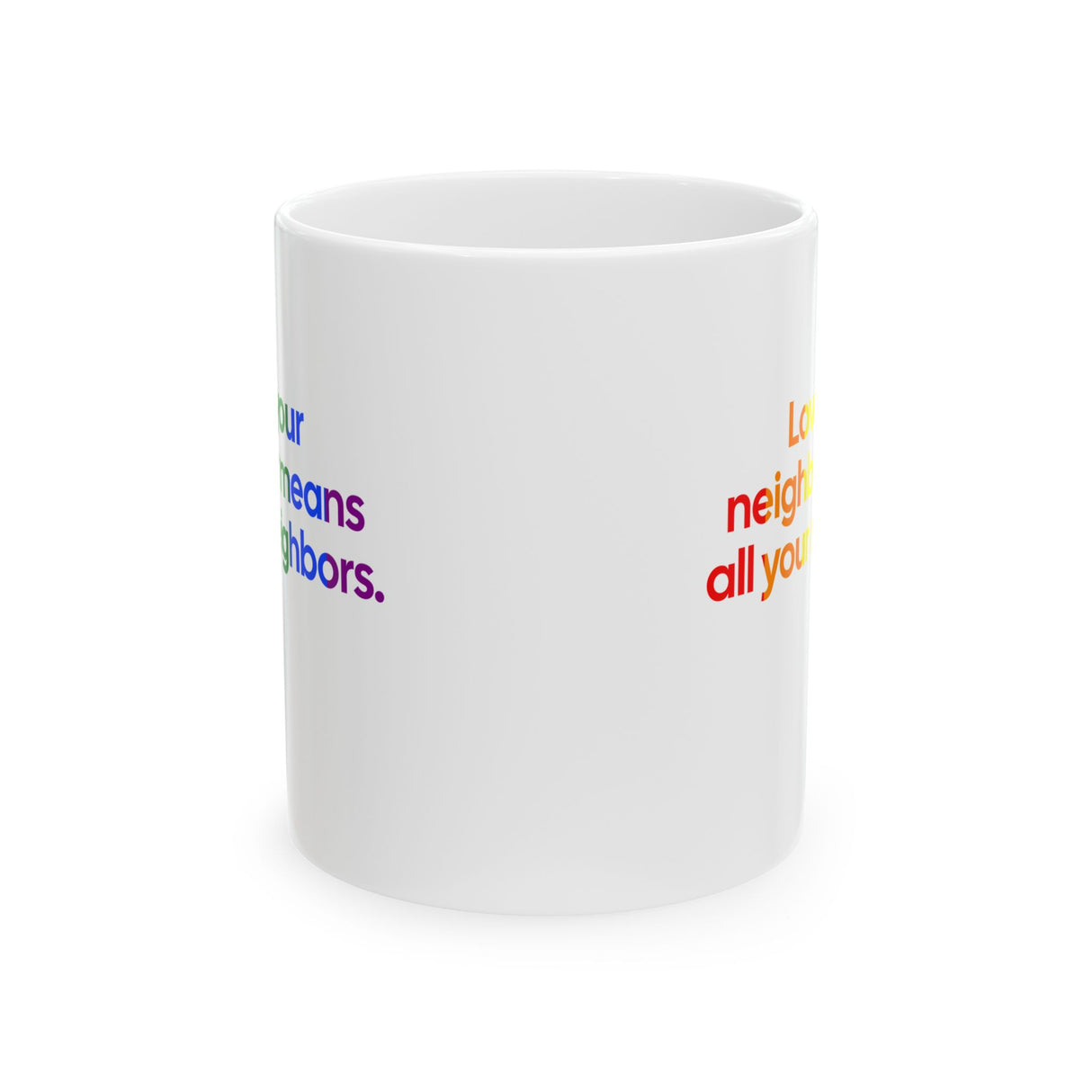Love Your Neighbor Means All Your Neighbors Mug 11oz (White & Black)-Mug-The Original God Ain't Petty But I Am