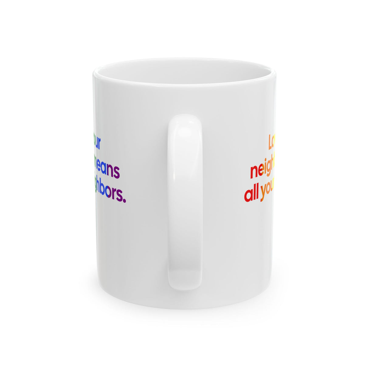 Love Your Neighbor Means All Your Neighbors Mug 11oz (White & Black)-Mug-The Original God Ain't Petty But I Am
