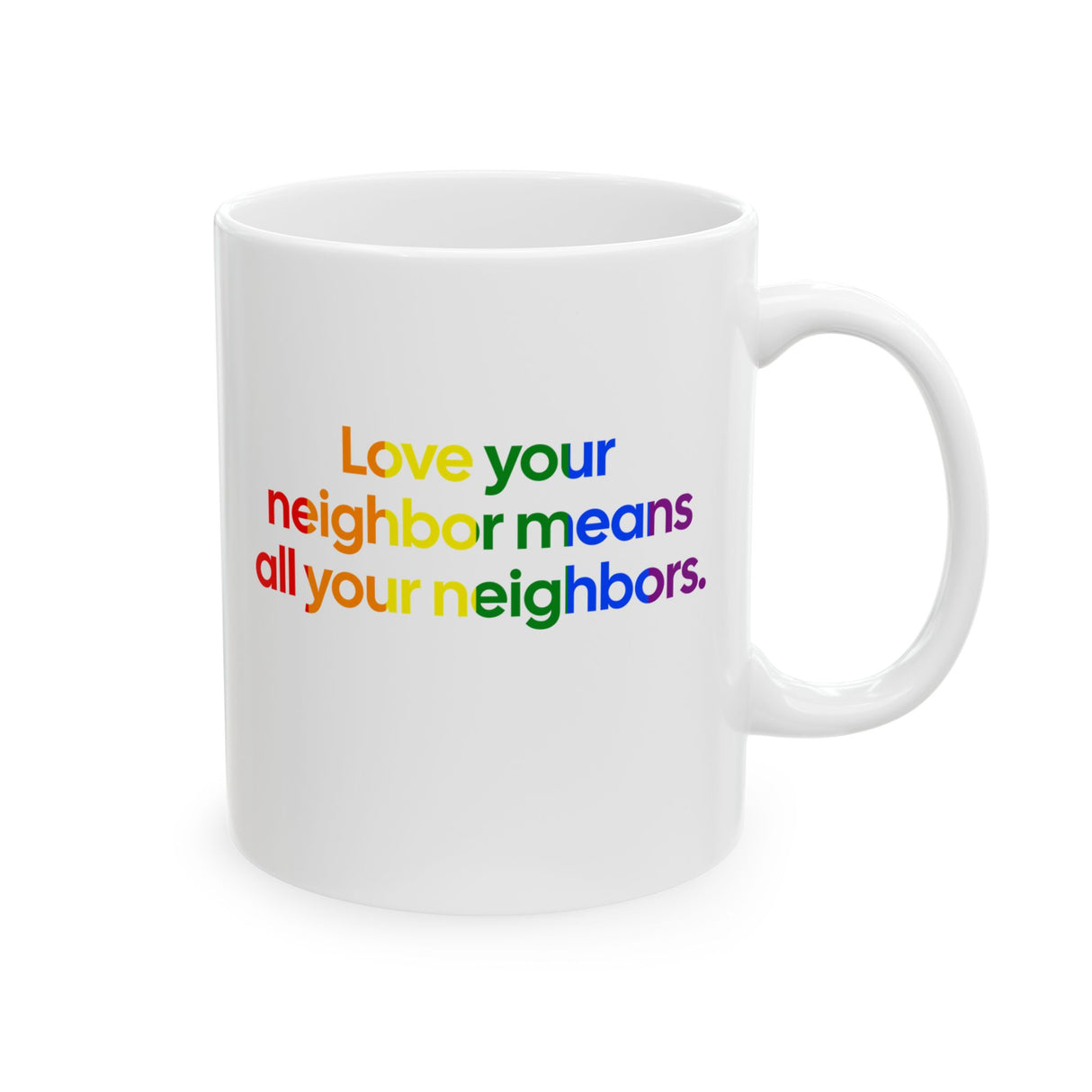 Love Your Neighbor Means All Your Neighbors Mug 11oz (White & Black)-Mug-The Original God Ain't Petty But I Am
