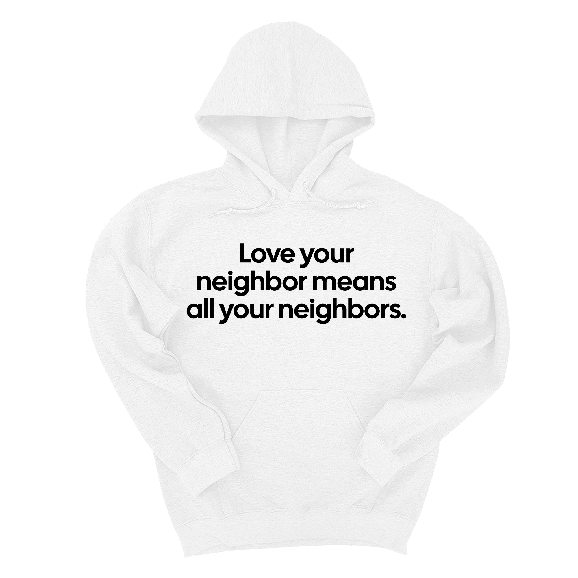 Love Your Neighbor Means All Your Neighbors Unisex Hoodie-Hoodie-The Original God Ain't Petty But I Am