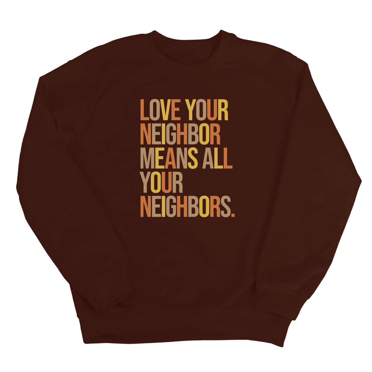 Love Your Neighbor Means All Your Neighbors Unisex Sweatshirt (Fall Colors 🍁)-Sweatshirt-The Original God Ain't Petty But I Am