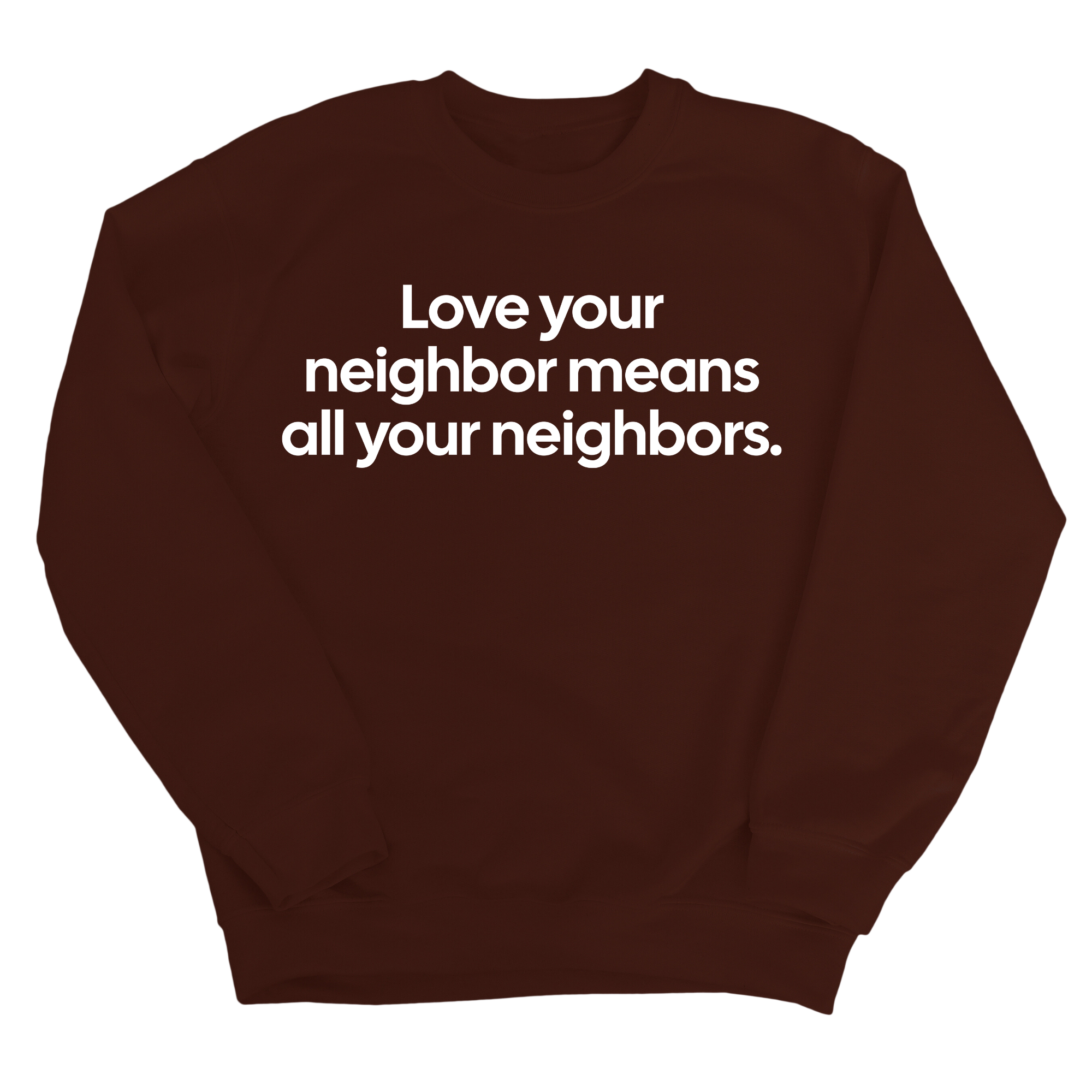 Love Your Neighbor Means All Your Neighbors Unisex Sweatshirt-Sweatshirt-The Original God Ain't Petty But I Am