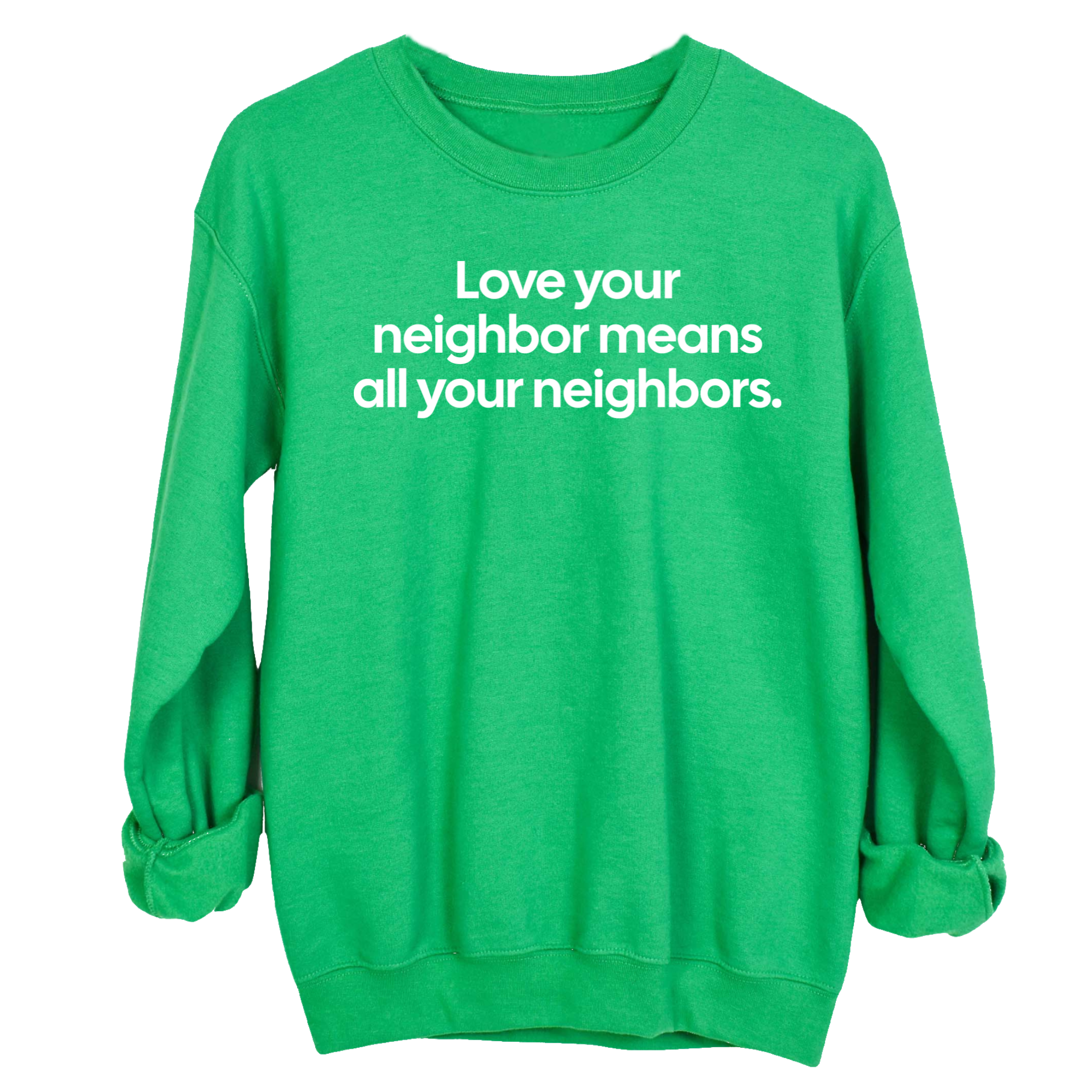 Love Your Neighbor Means All Your Neighbors Unisex Sweatshirt-Sweatshirt-The Original God Ain't Petty But I Am