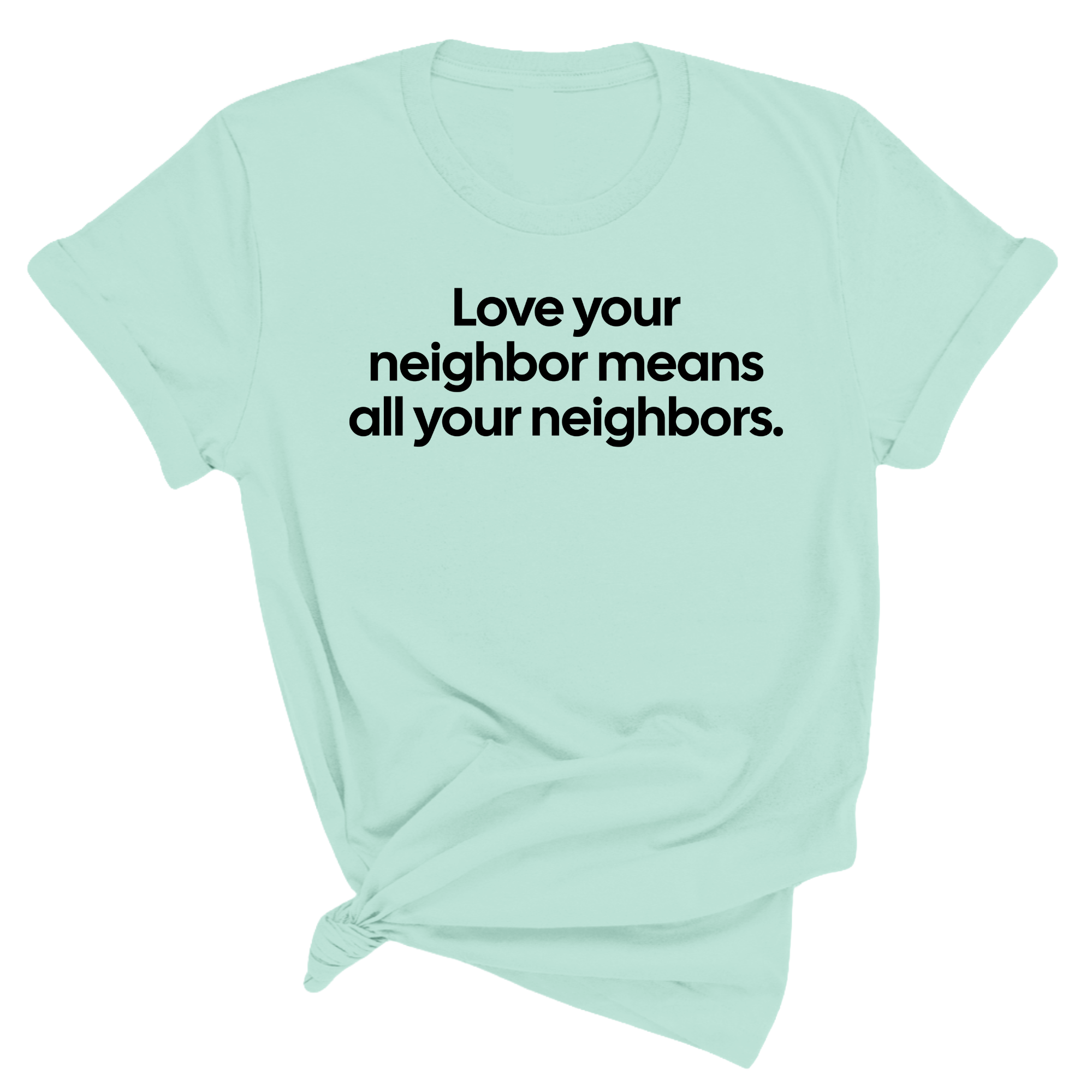 Love Your Neighbor Means All Your Neighbors Unisex Tee-T-Shirt-The Original God Ain't Petty But I Am