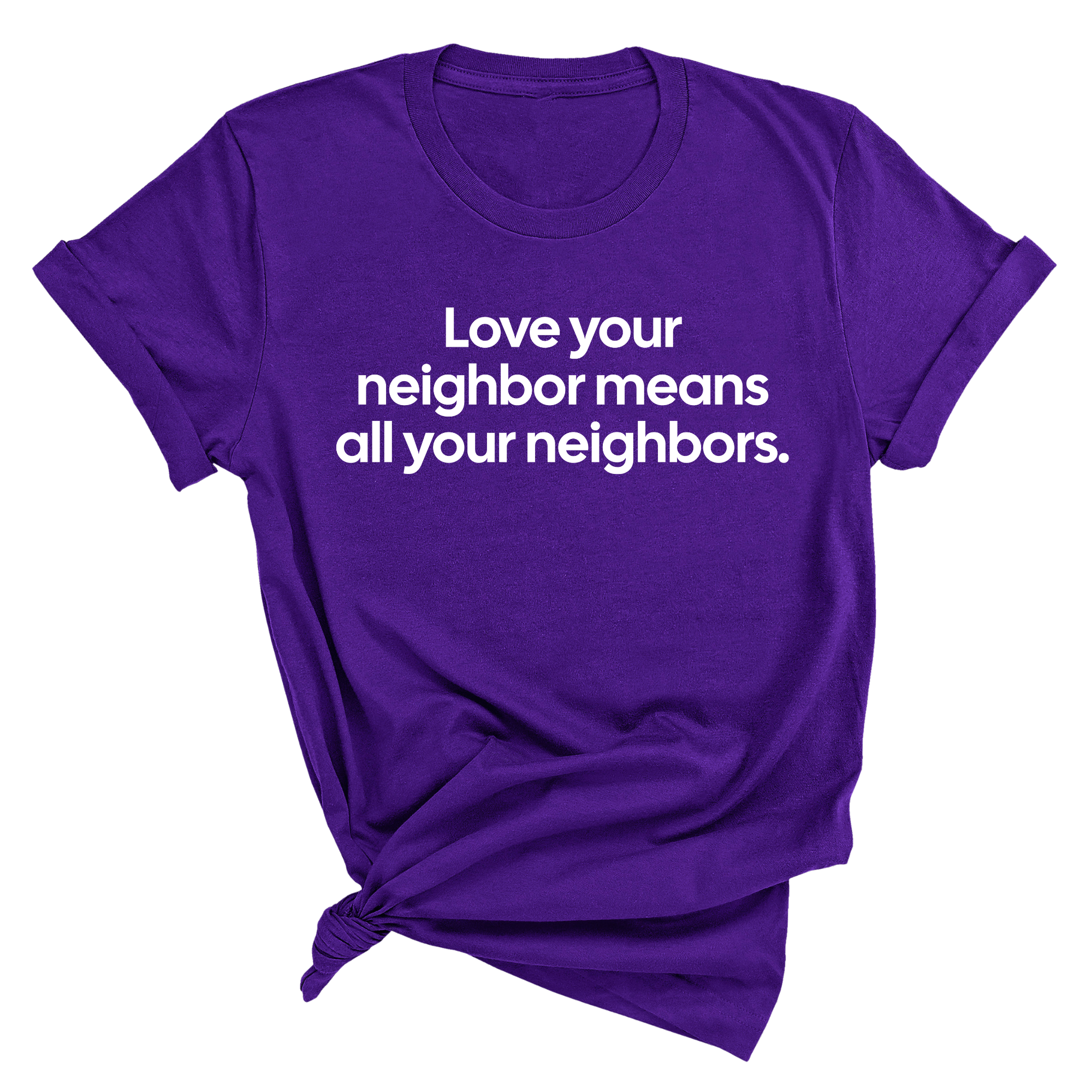 Love Your Neighbor Means All Your Neighbors Unisex Tee-T-Shirt-The Original God Ain't Petty But I Am