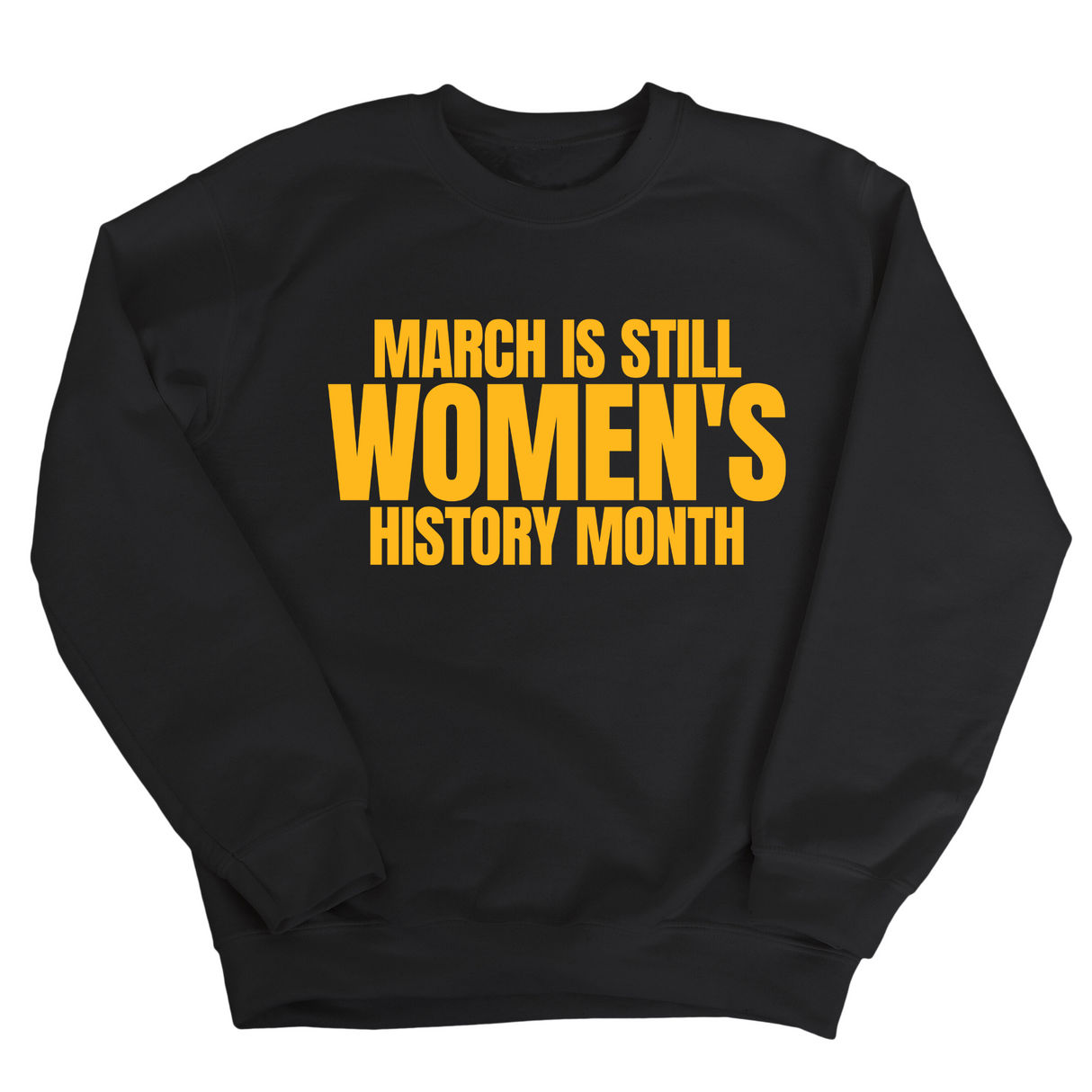 March is still Women's History Month Unisex Sweatshirt (NEW COLORWAYS)-Sweatshirt-The Original God Ain't Petty But I Am