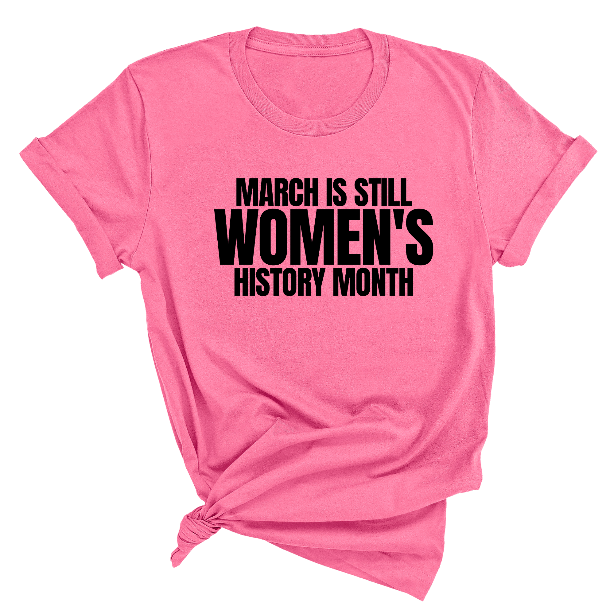March is still Women's History Month Unisex TEE (NEW COLORWAYS)-T-Shirt-The Original God Ain't Petty But I Am