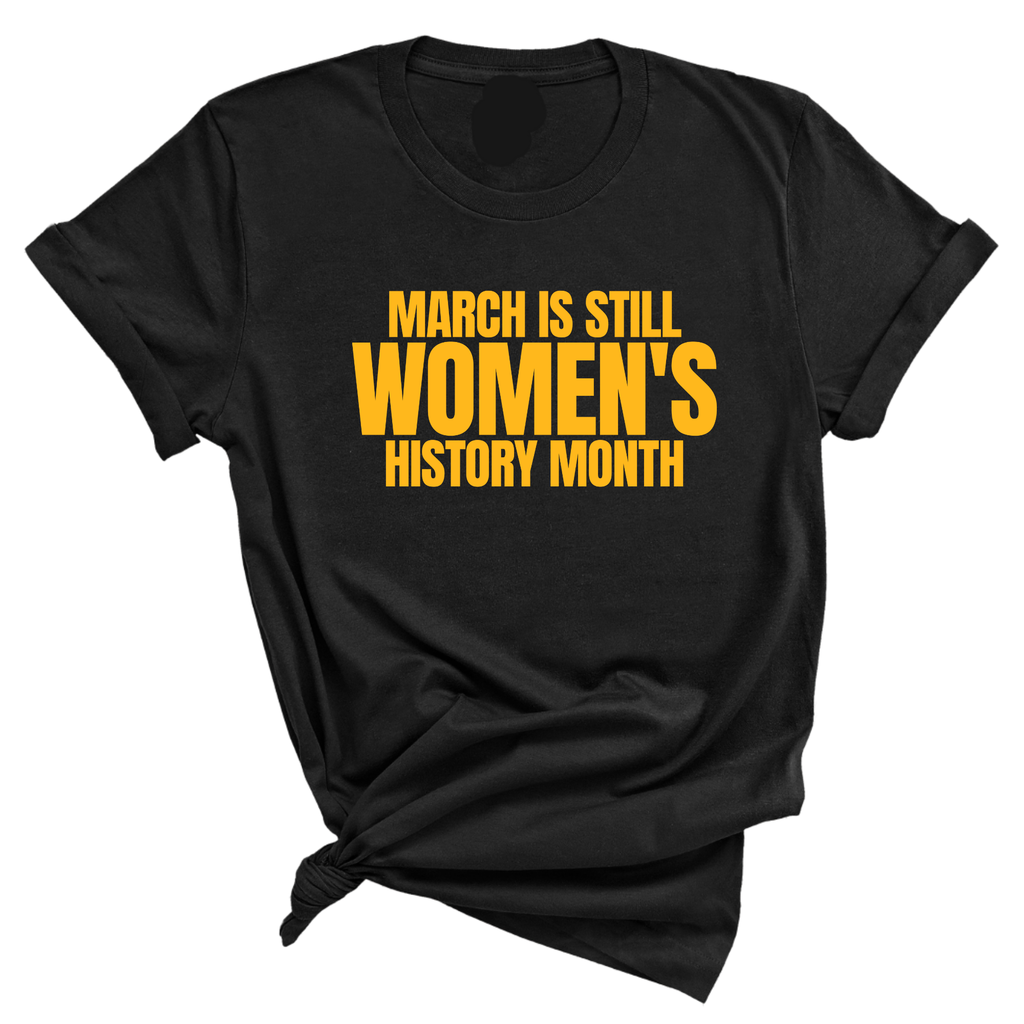 March is still Women's History Month Unisex TEE (NEW COLORWAYS)-T-Shirt-The Original God Ain't Petty But I Am