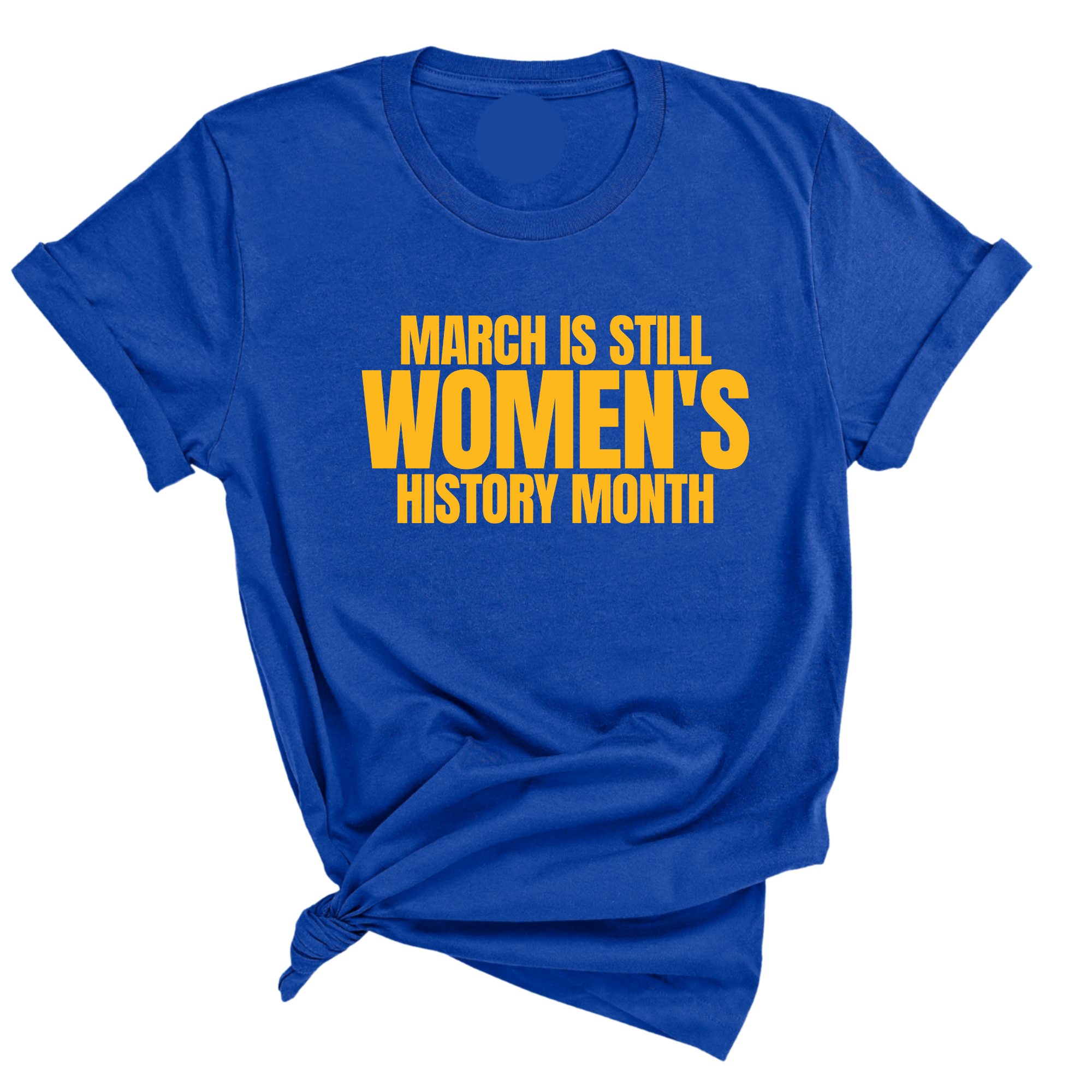 March is still Women's History Month Unisex TEE (NEW COLORWAYS)-T-Shirt-The Original God Ain't Petty But I Am