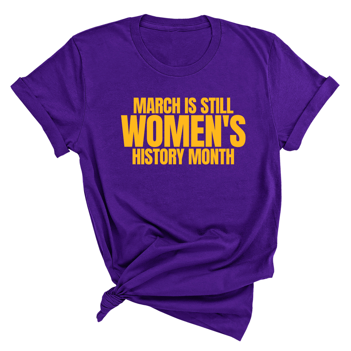 March is still Women's History Month Unisex TEE (NEW COLORWAYS)-T-Shirt-The Original God Ain't Petty But I Am