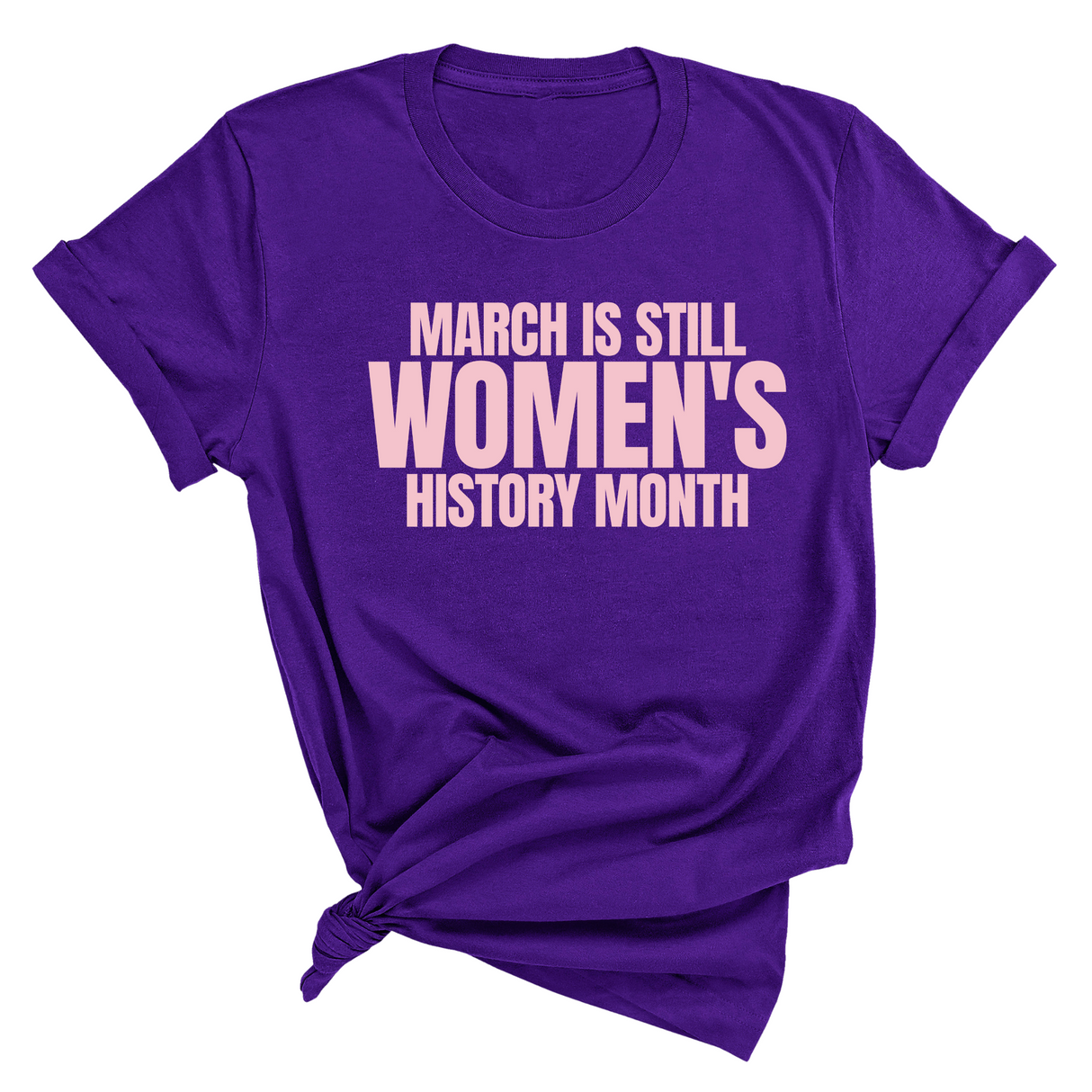 March is still Women's History Month Unisex TEE (NEW COLORWAYS)-T-Shirt-The Original God Ain't Petty But I Am