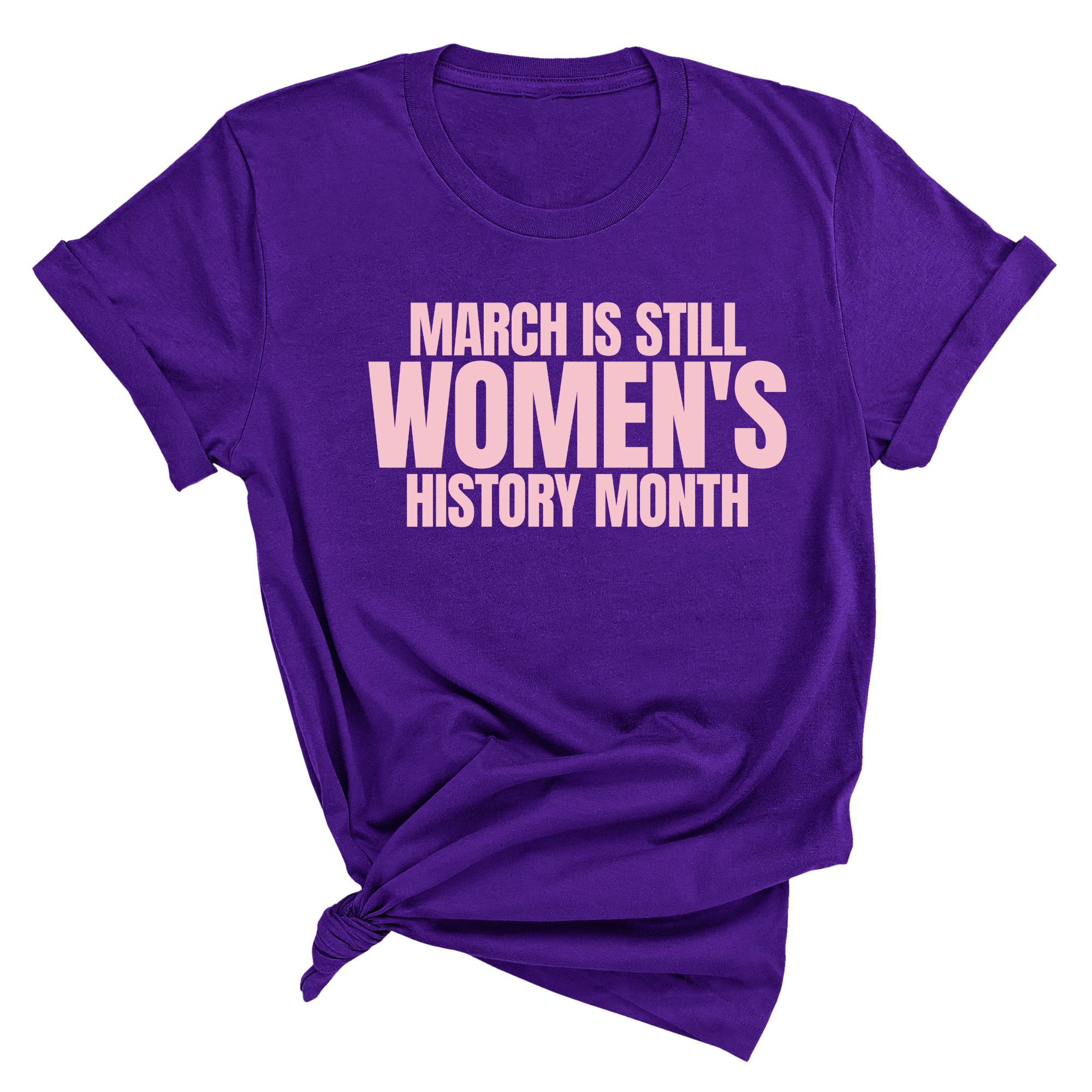 March is still Women's History Month Unisex TEE (NEW COLORWAYS)-T-Shirt-The Original God Ain't Petty But I Am