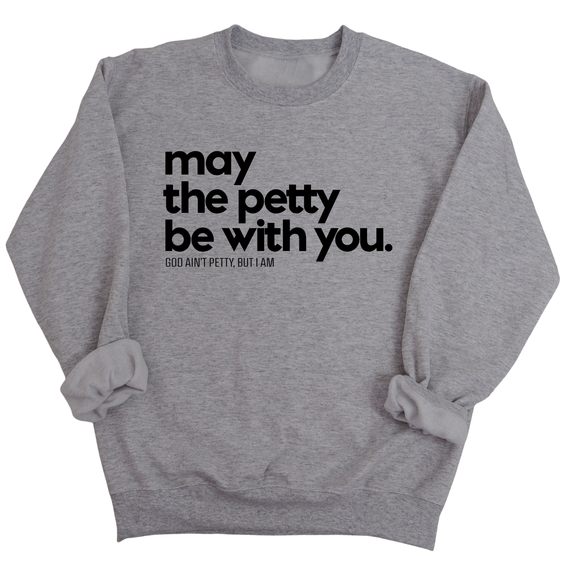May the petty be with you Unisex Sweatshirt-Sweatshirt-The Original God Ain't Petty But I Am