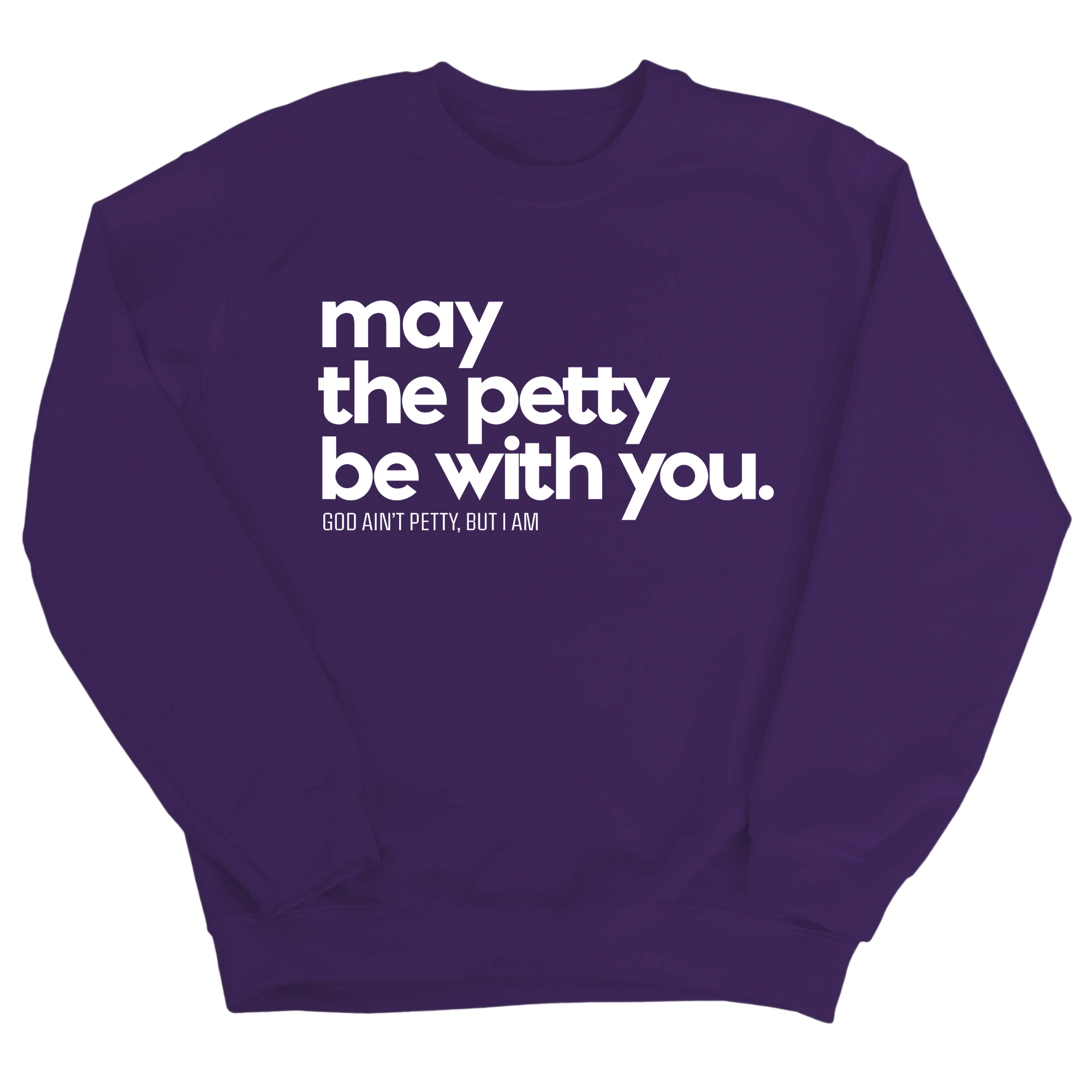 May the petty be with you Unisex Sweatshirt-Sweatshirt-The Original God Ain't Petty But I Am