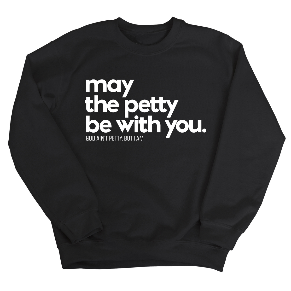 May the petty be with you Unisex Sweatshirt-Sweatshirt-The Original God Ain't Petty But I Am