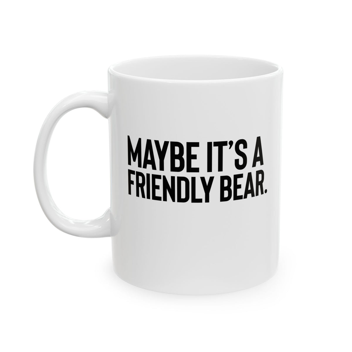 Maybe It’s a Friendly Bear Mug 11oz (White & Black)-Mug-The Original God Ain't Petty But I Am