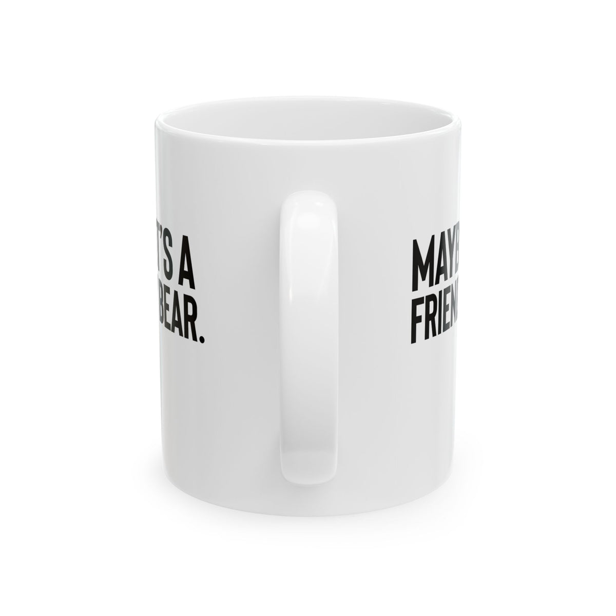 Maybe It’s a Friendly Bear Mug 11oz (White & Black)-Mug-The Original God Ain't Petty But I Am