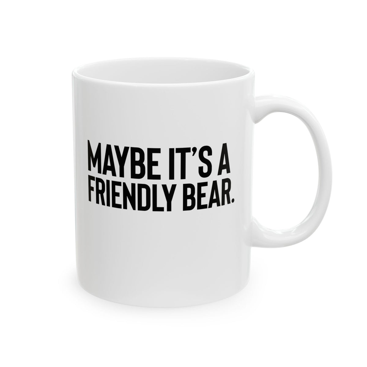 Maybe It’s a Friendly Bear Mug 11oz (White & Black)-Mug-The Original God Ain't Petty But I Am