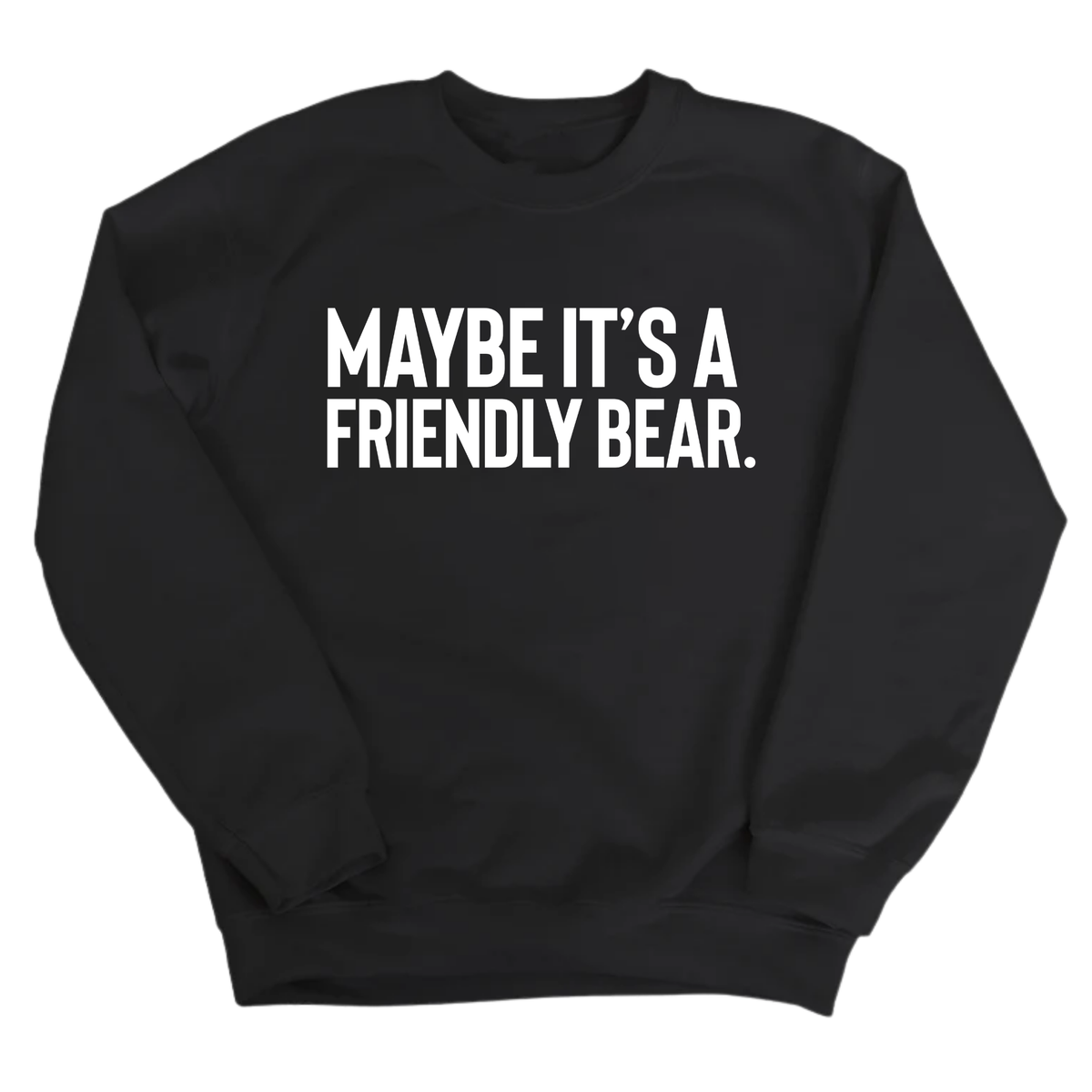 Maybe It’s a Friendly Bear Unisex Sweatshirt-Sweatshirt-The Original God Ain't Petty But I Am