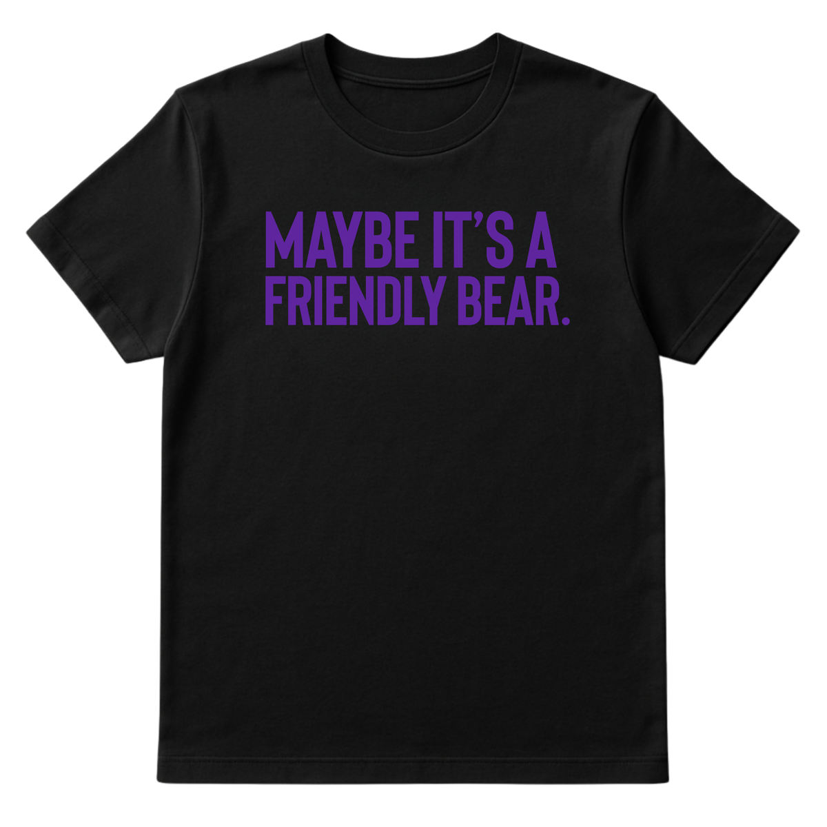Maybe It’s a Friendly Bear Unisex tee ( PURPLE 💜)-T-Shirt-The Original God Ain't Petty But I Am