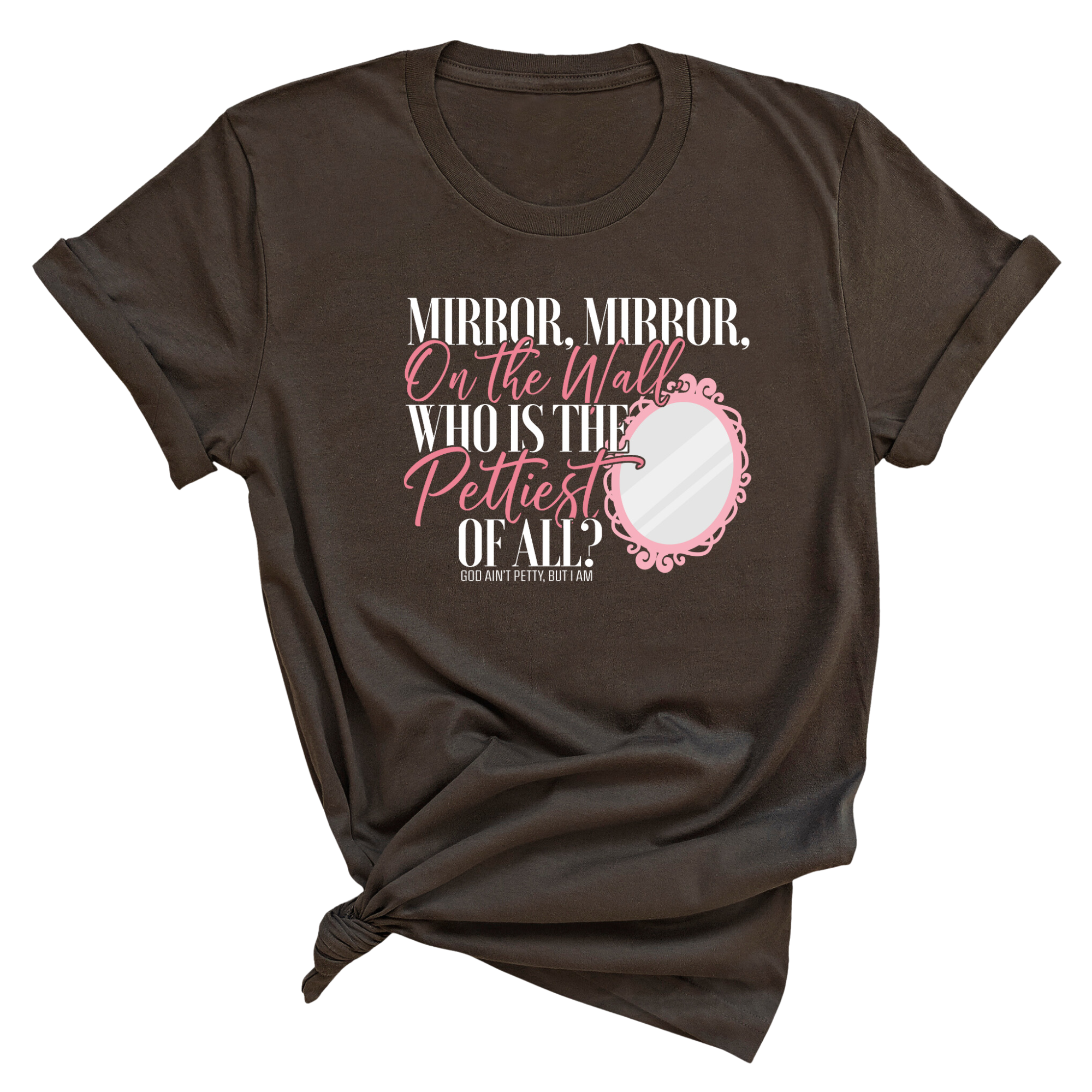 Mirror Mirror on the Wall Who is the Pettiest of All Unisex Tee-T-Shirt-The Original God Ain't Petty But I Am