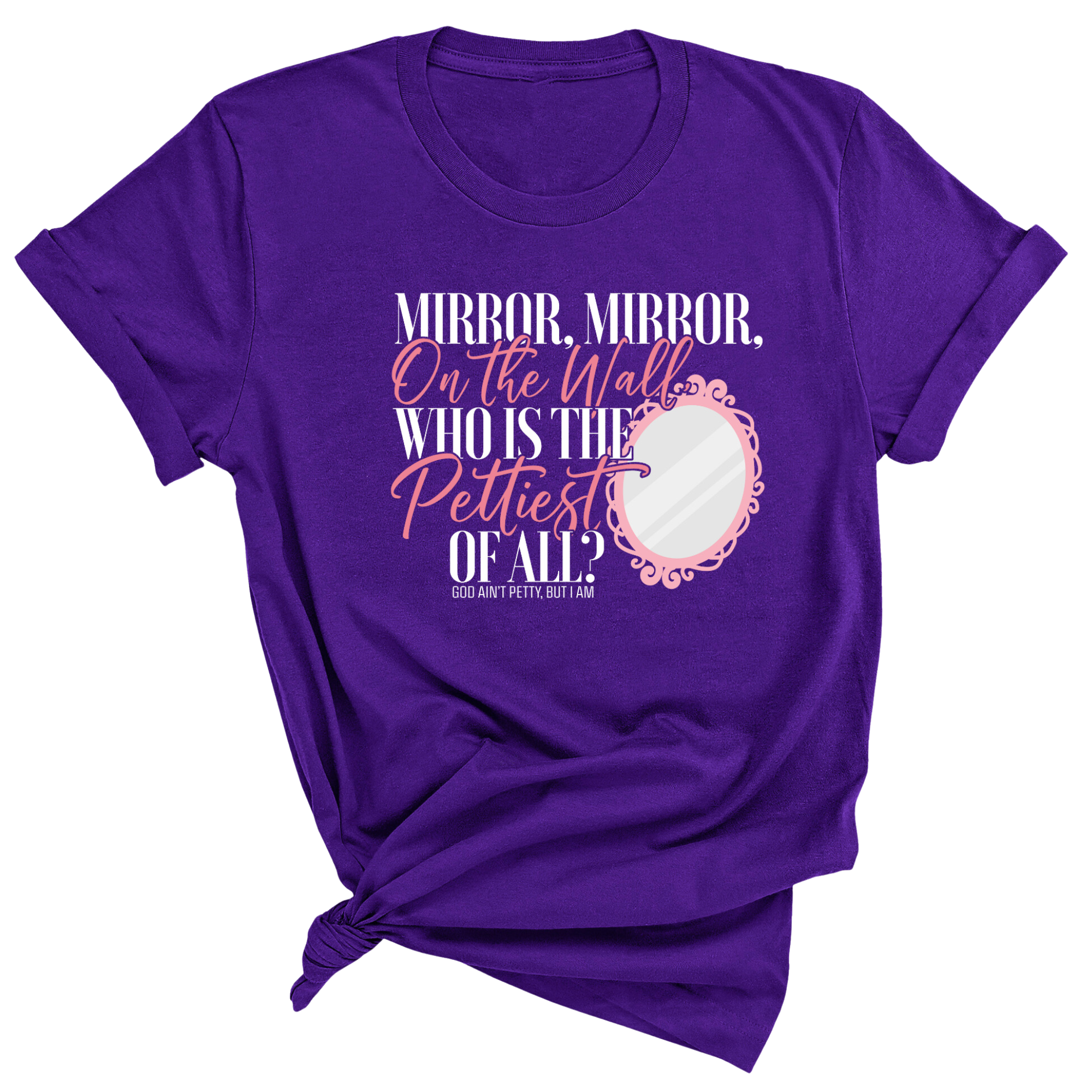 Mirror Mirror on the Wall Who is the Pettiest of All Unisex Tee-T-Shirt-The Original God Ain't Petty But I Am