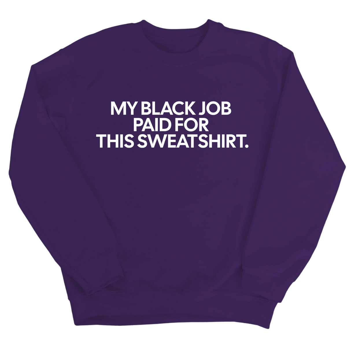My Black Job Paid for this Sweatshirt Unisex Sweatshirt-Sweatshirt-The Original God Ain't Petty But I Am