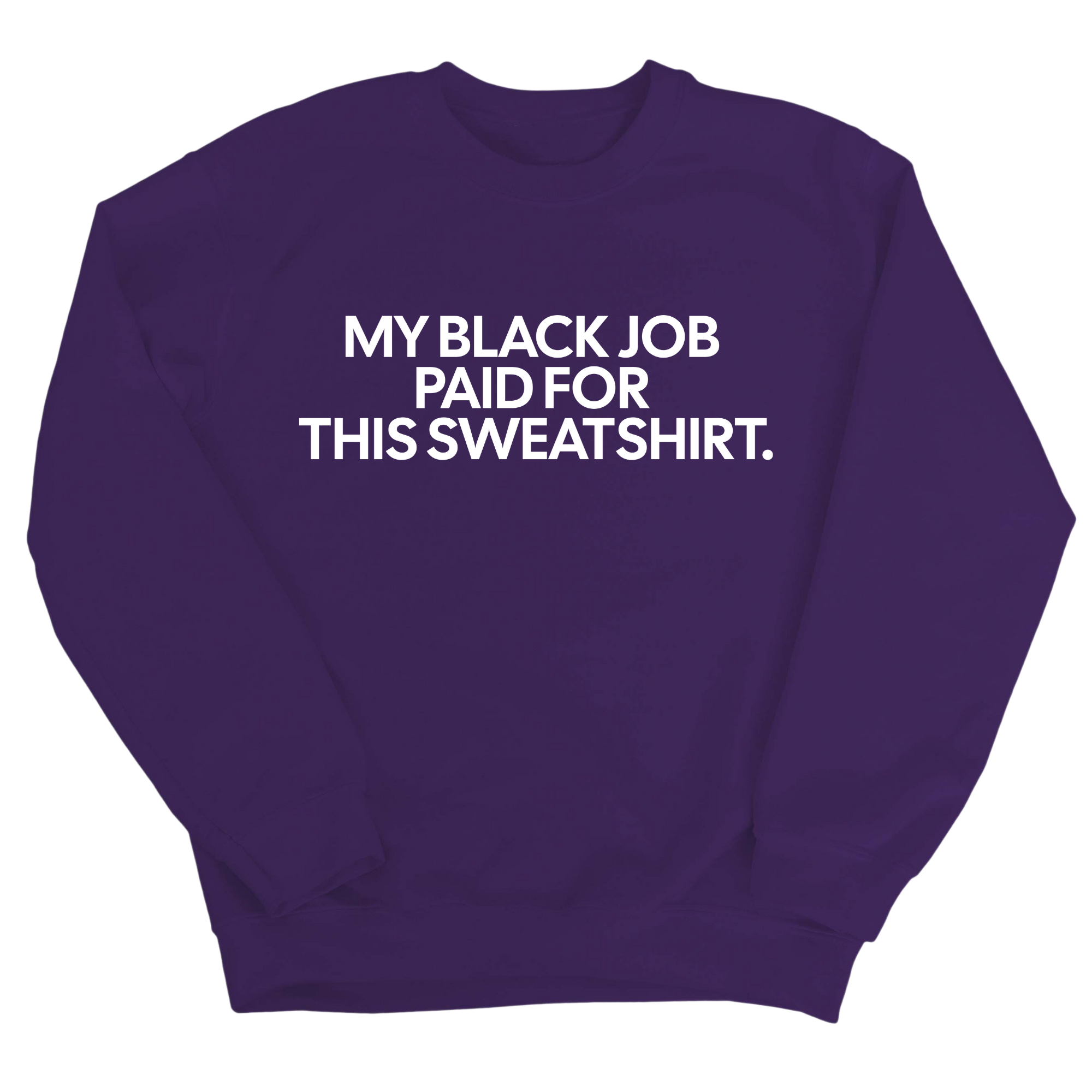 My Black Job Paid for this Sweatshirt Unisex Sweatshirt-Sweatshirt-The Original God Ain't Petty But I Am