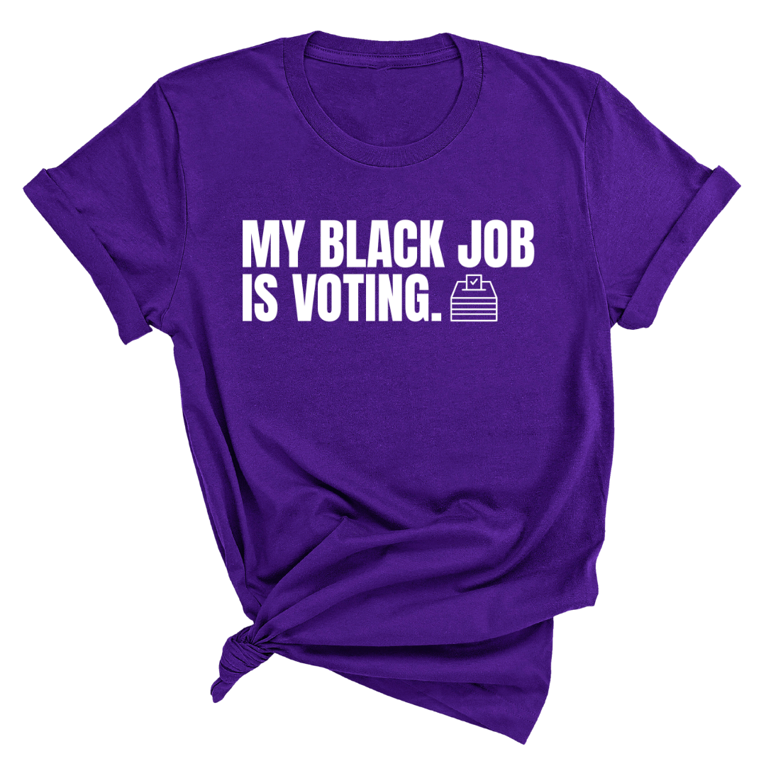 My Black Job is Voting Unisex Tee (Classic Colorway Edition)-T-Shirt-The Original God Ain't Petty But I Am