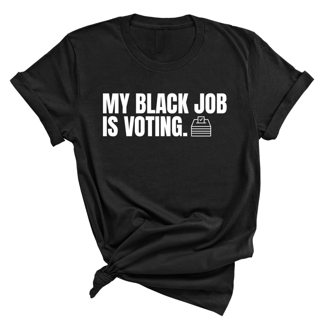 My Black Job is Voting Unisex Tee (Classic Colorway Edition)-T-Shirt-The Original God Ain't Petty But I Am