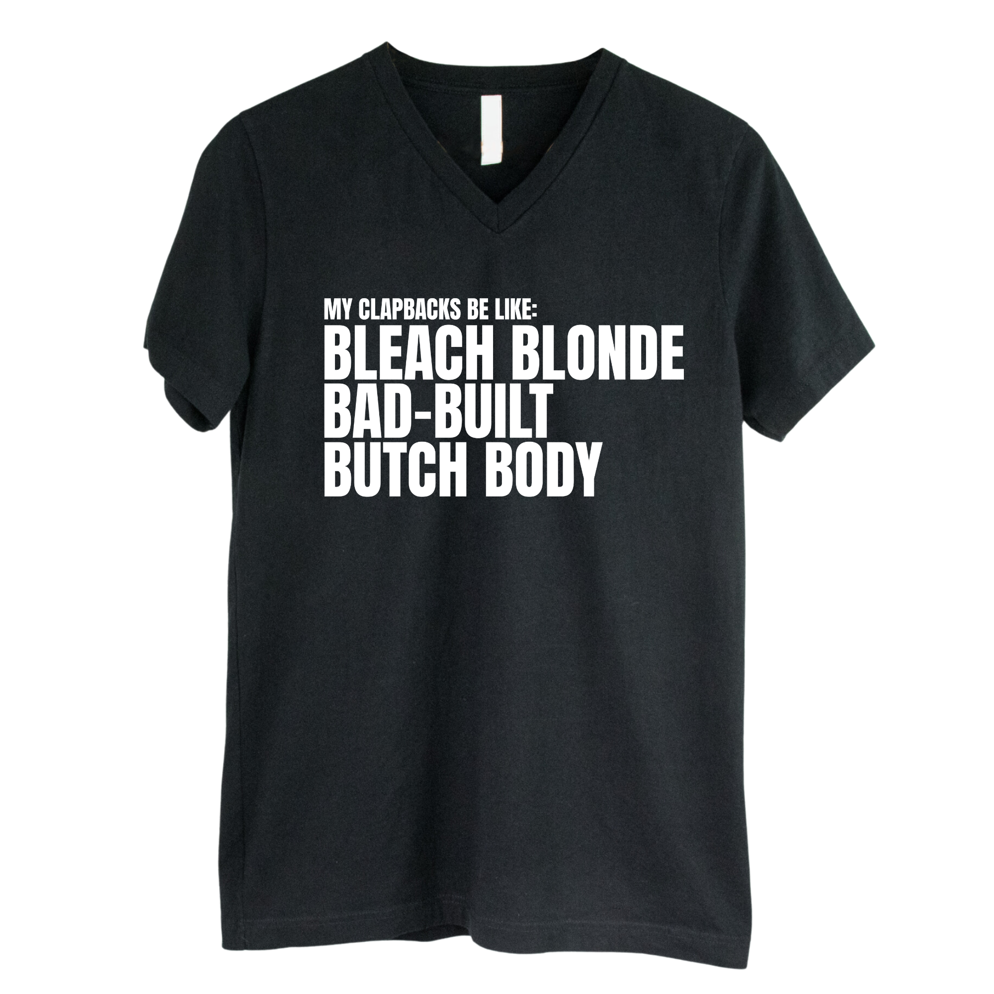 My Clapbacks be Like: Bleach Blonde Bad Built *BLACK V-NECK* Unisex Tee-T-Shirt-The Original God Ain't Petty But I Am