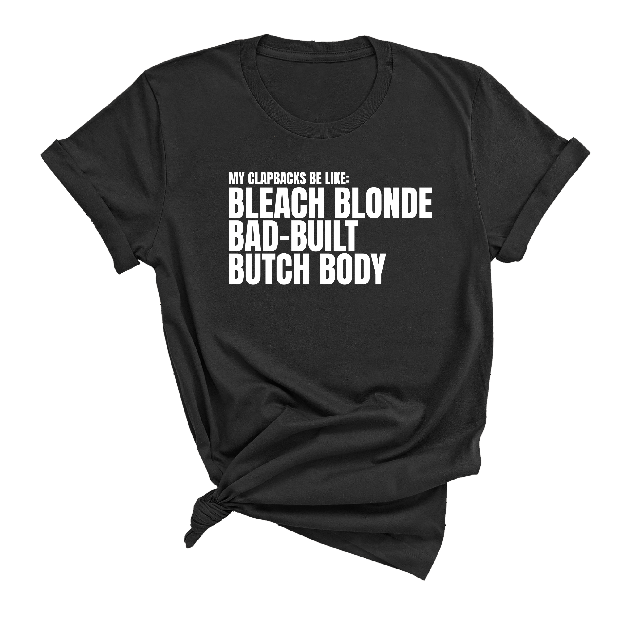 My Clapbacks be Like: Bleach Blonde Bad Built Unisex Tee-T-Shirt-The Original God Ain't Petty But I Am