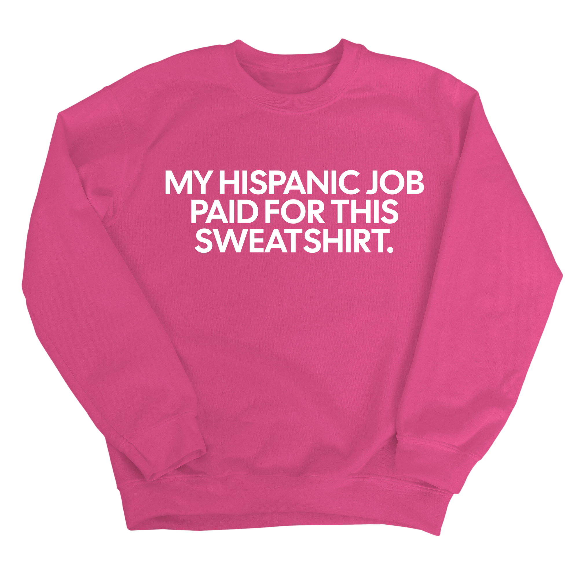 My Hispanic Job Paid For This Sweatshirt Unisex Sweatshirt-Sweatshirt-The Original God Ain't Petty But I Am