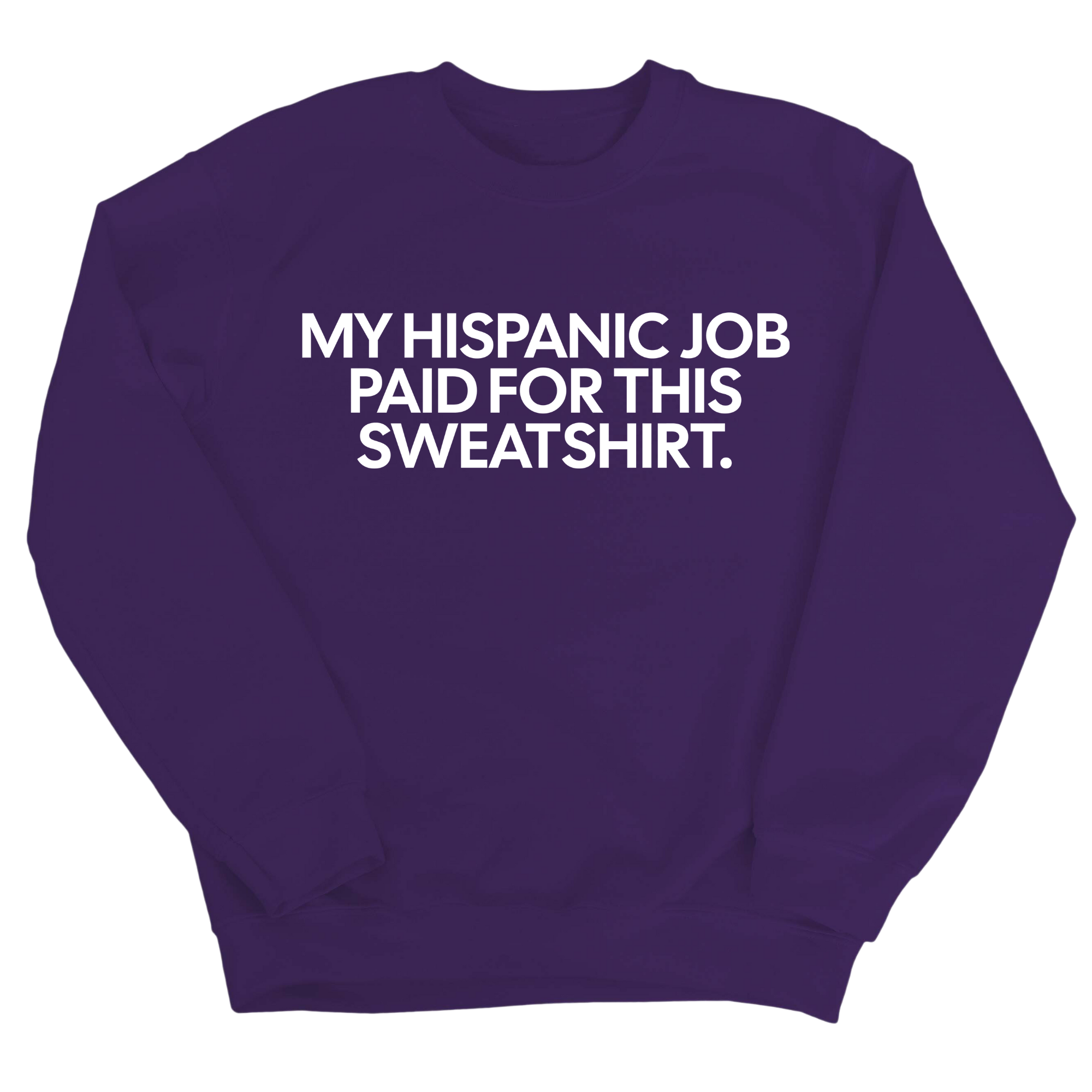 My Hispanic Job Paid For This Sweatshirt Unisex Sweatshirt-Sweatshirt-The Original God Ain't Petty But I Am