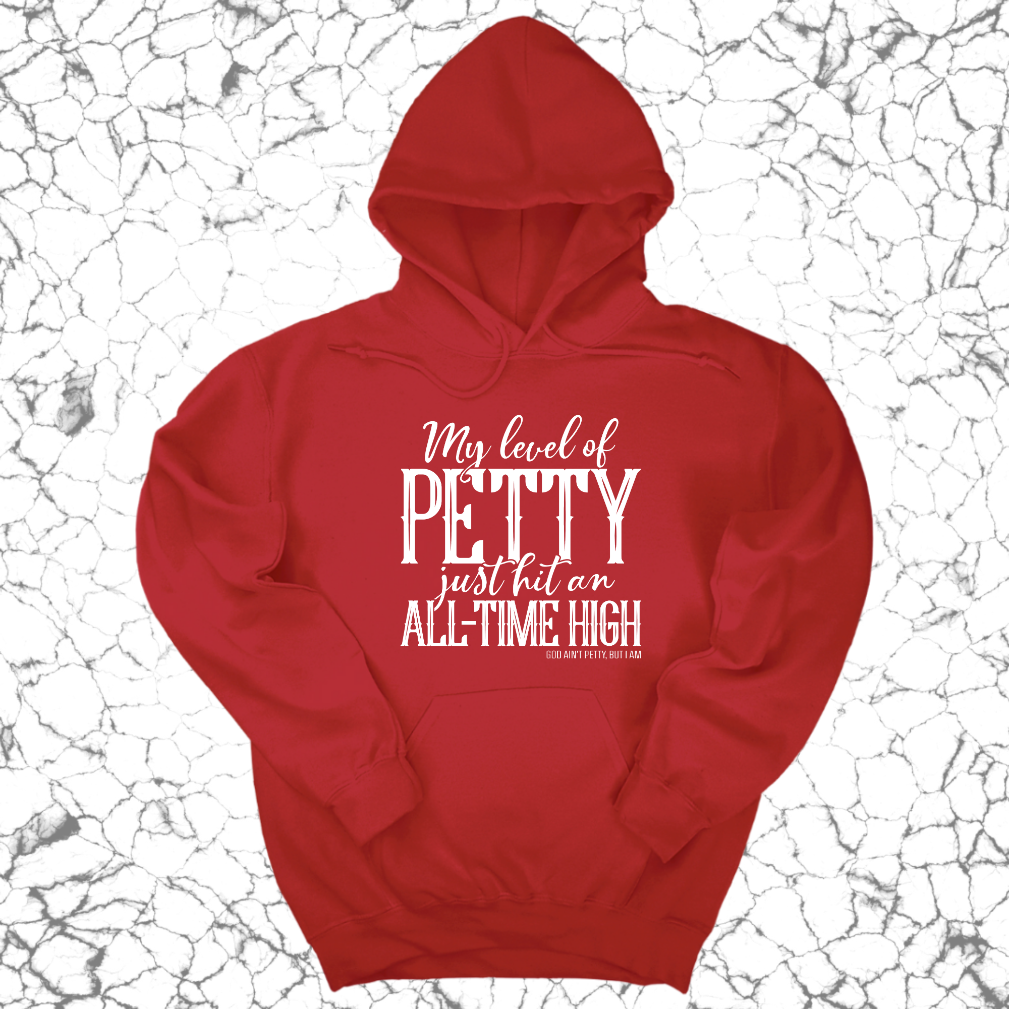 My Level of Petty Just Hit an ALL-TIME HIGH Unisex Hoodie-Hoodie-The Original God Ain't Petty But I Am