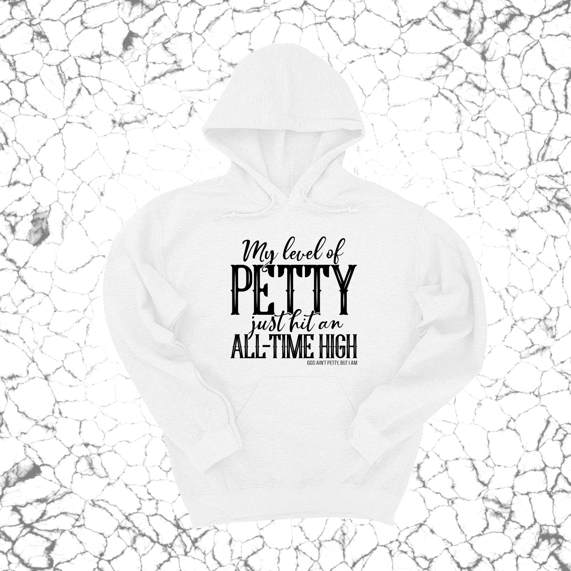 My Level of Petty Just Hit an ALL-TIME HIGH Unisex Hoodie-Hoodie-The Original God Ain't Petty But I Am