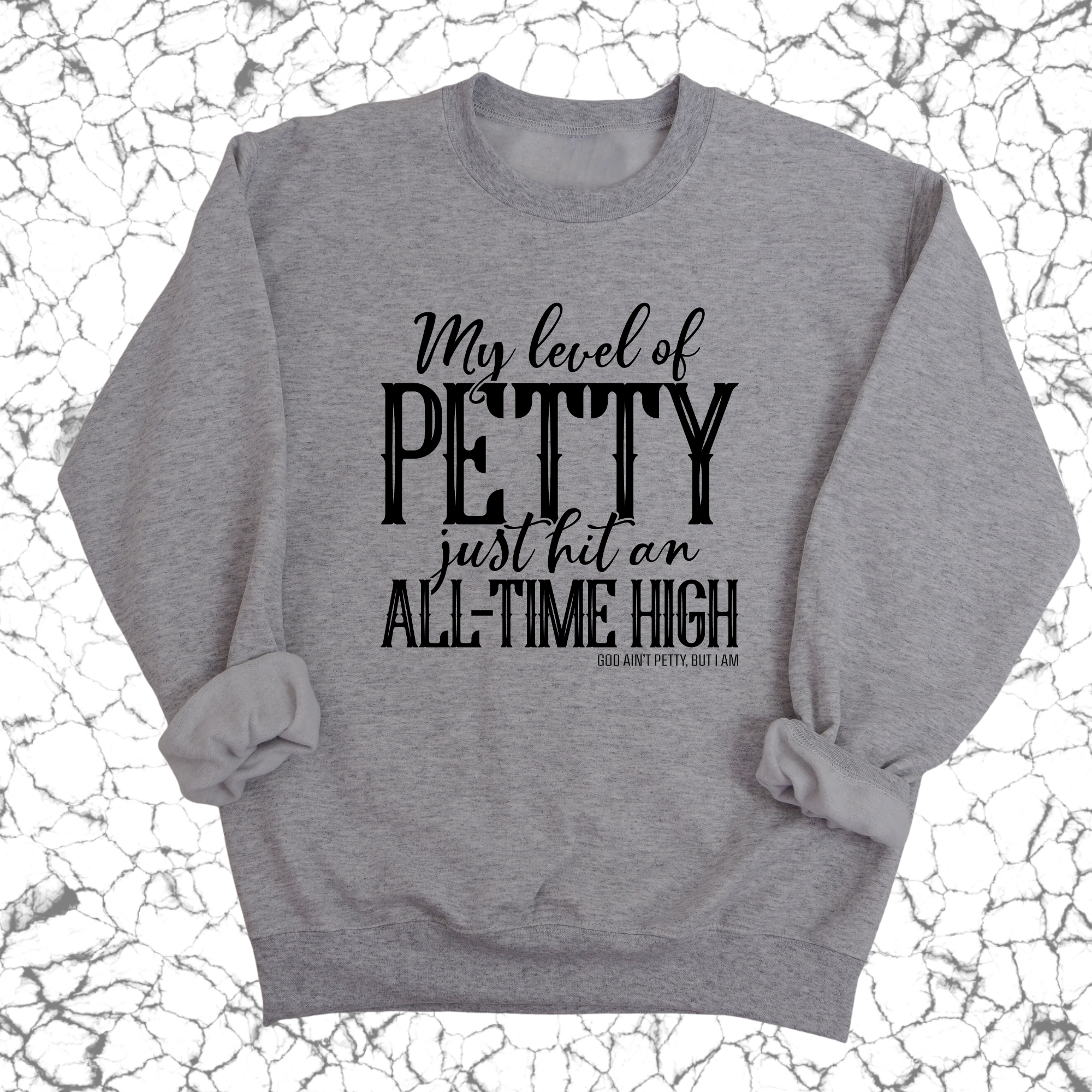 My Level of Petty Just Hit an ALL-TIME HIGH Unisex Sweatshirt-Sweatshirt-The Original God Ain't Petty But I Am