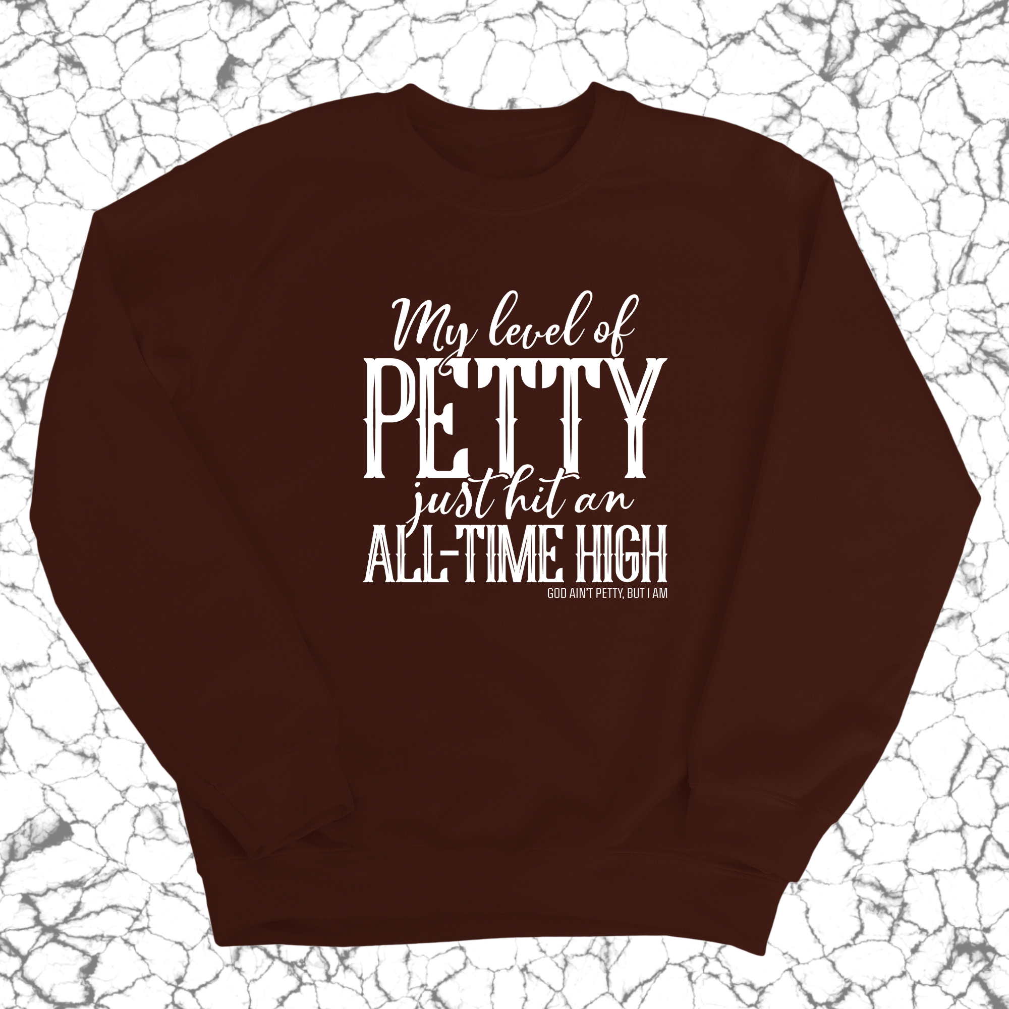 My Level of Petty Just Hit an ALL-TIME HIGH Unisex Sweatshirt-Sweatshirt-The Original God Ain't Petty But I Am