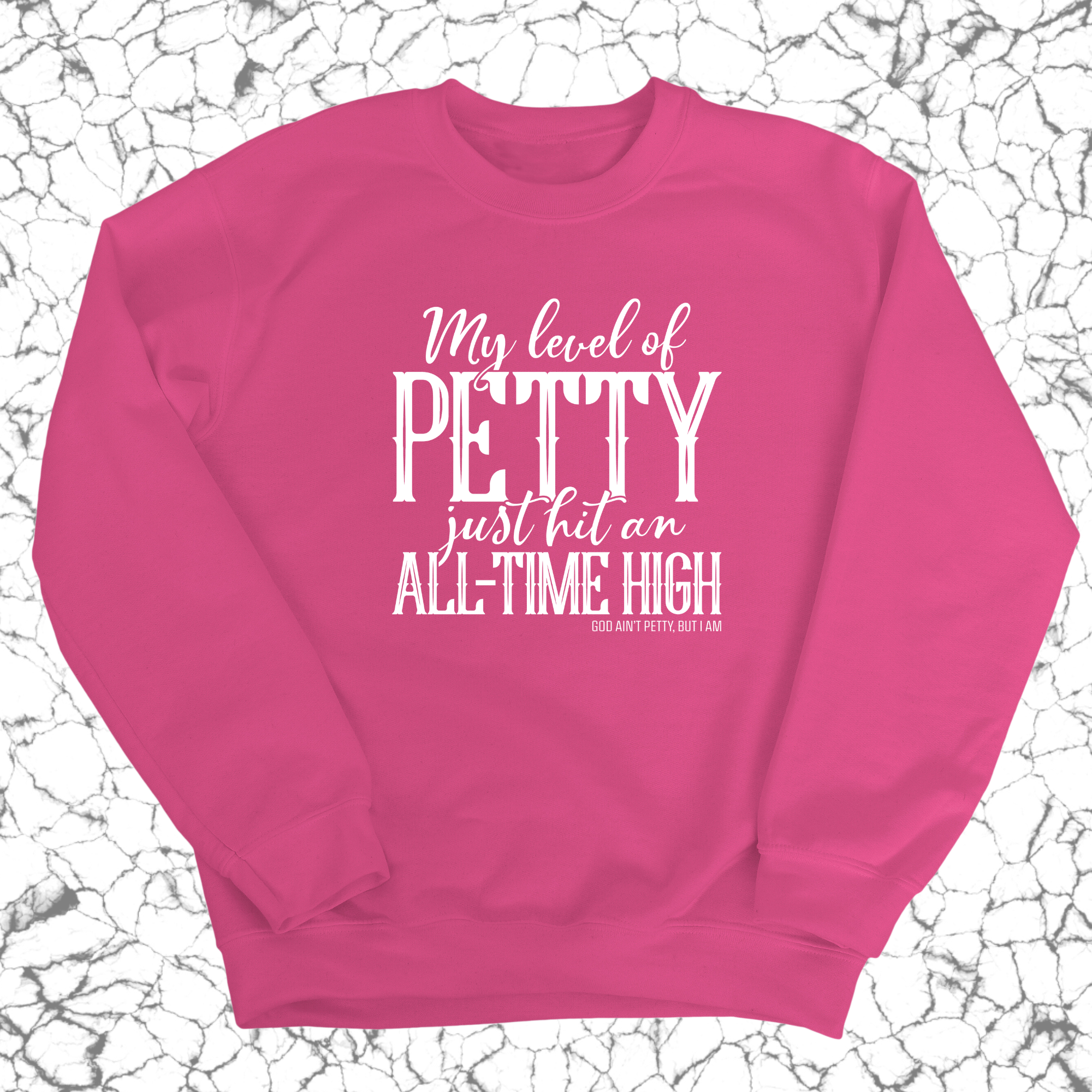 My Level of Petty Just Hit an ALL-TIME HIGH Unisex Sweatshirt-Sweatshirt-The Original God Ain't Petty But I Am
