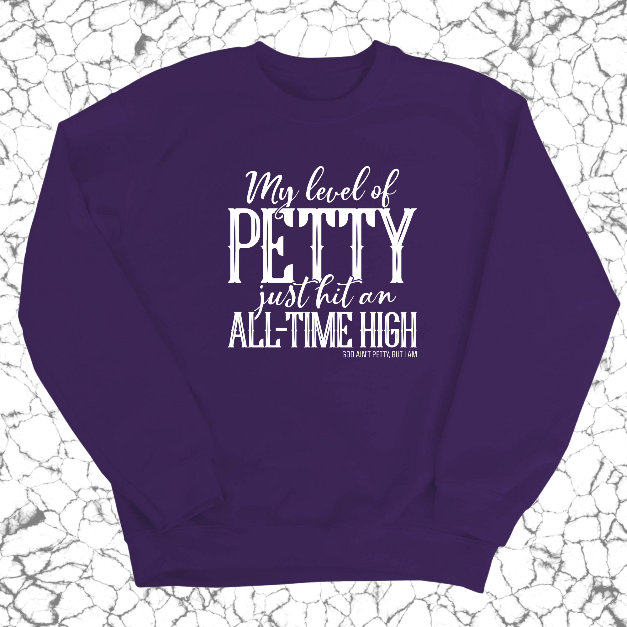 My Level of Petty Just Hit an ALL-TIME HIGH Unisex Sweatshirt-Sweatshirt-The Original God Ain't Petty But I Am