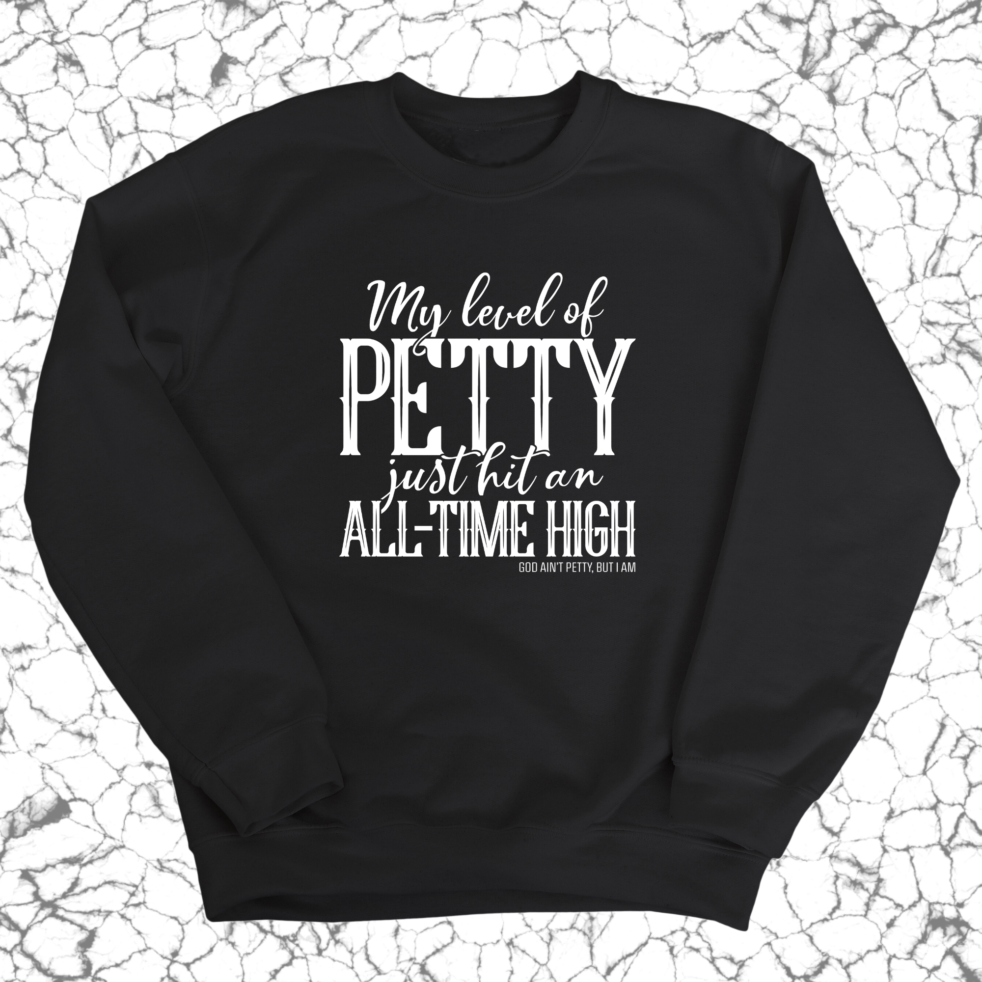 My Level of Petty Just Hit an ALL-TIME HIGH Unisex Sweatshirt-Sweatshirt-The Original God Ain't Petty But I Am