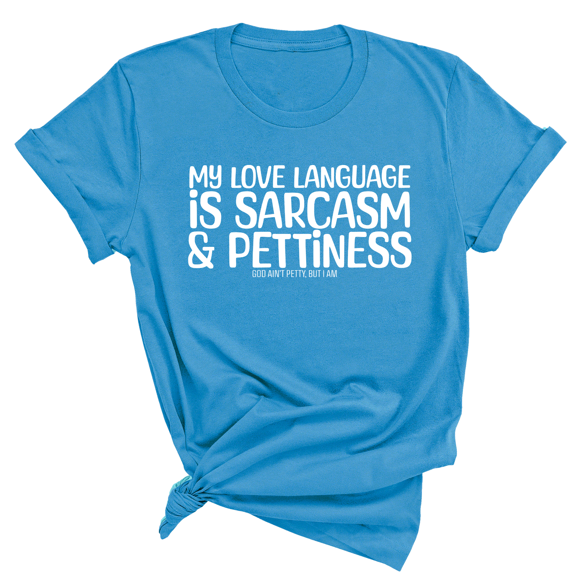My Love language is Sarcasm and Pettiness Unisex Tee-T-Shirt-The Original God Ain't Petty But I Am
