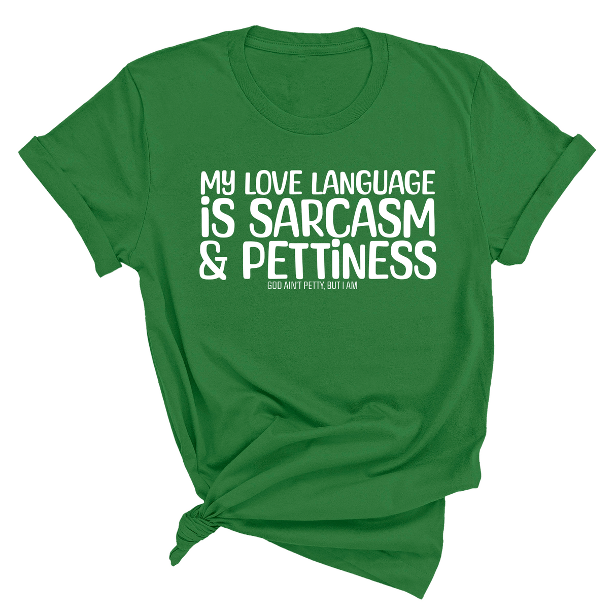 My Love language is Sarcasm and Pettiness Unisex Tee-T-Shirt-The Original God Ain't Petty But I Am