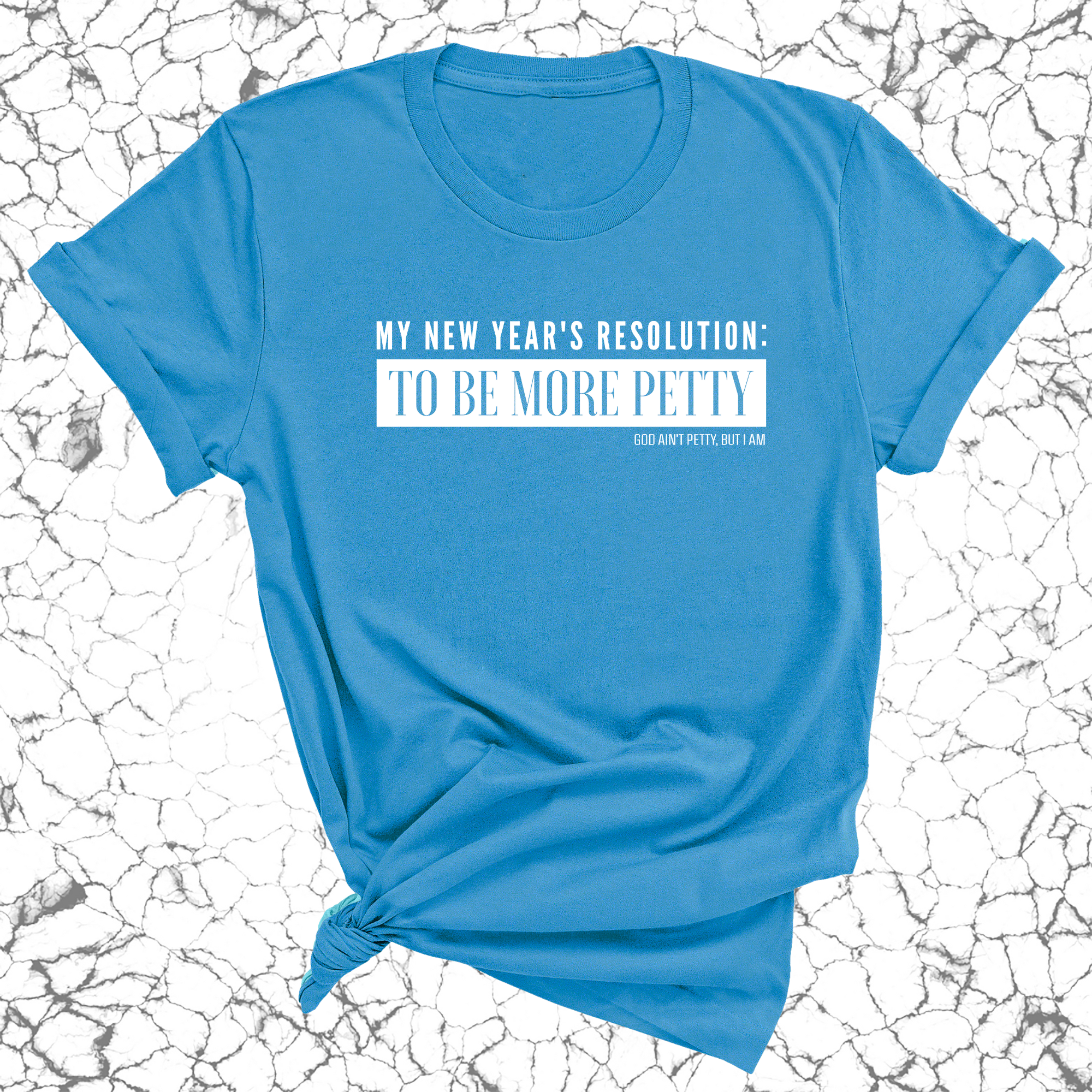 My New Year's Resolution: To Be More Petty Unisex Tee-T-Shirt-The Original God Ain't Petty But I Am