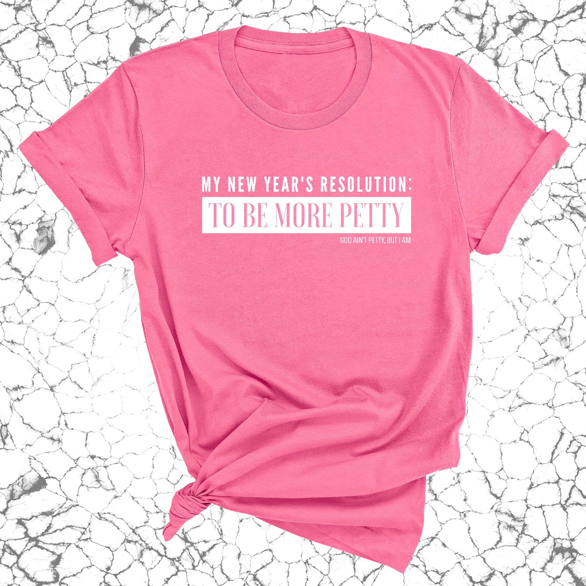 My New Year's Resolution: To Be More Petty Unisex Tee-T-Shirt-The Original God Ain't Petty But I Am