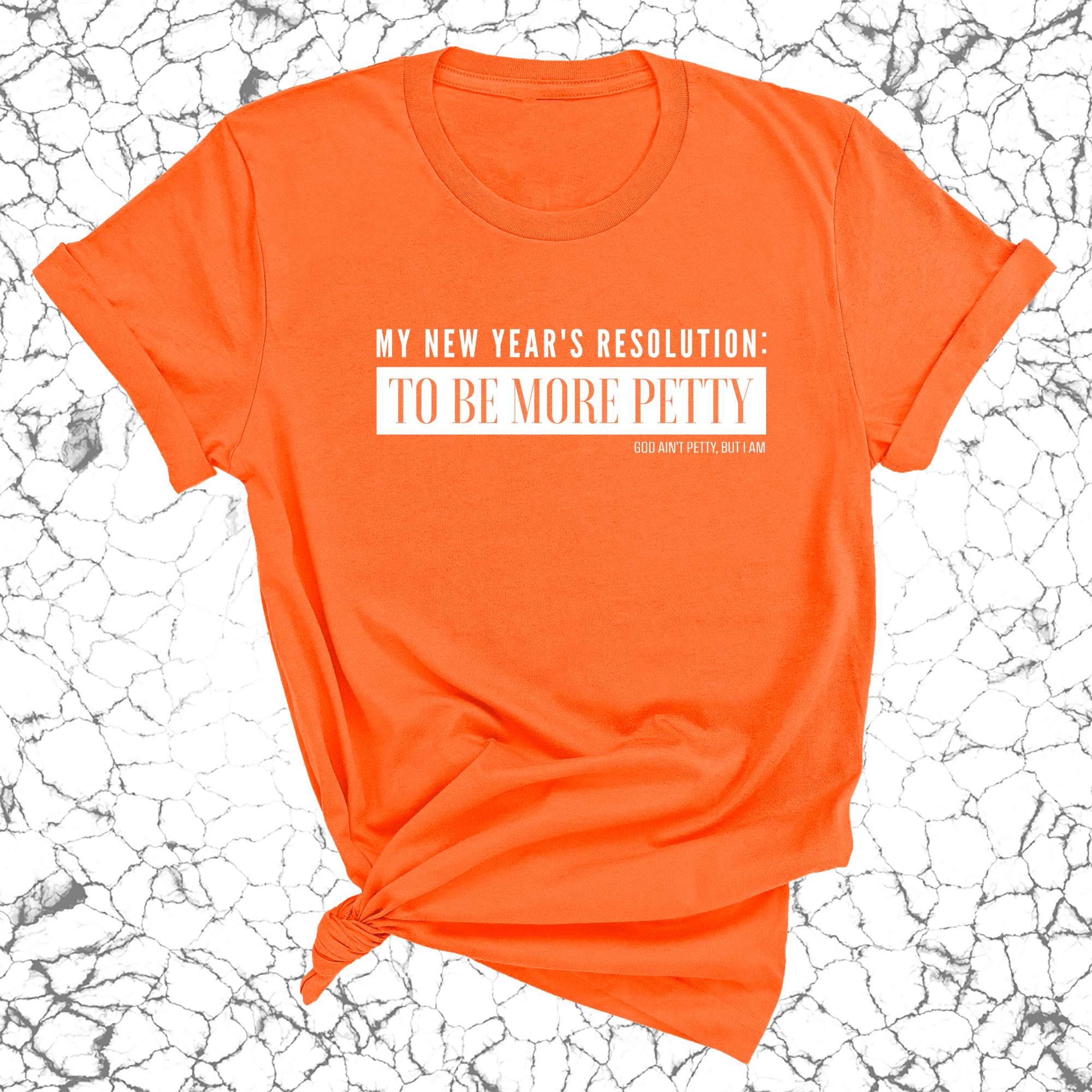My New Year's Resolution: To Be More Petty Unisex Tee-T-Shirt-The Original God Ain't Petty But I Am