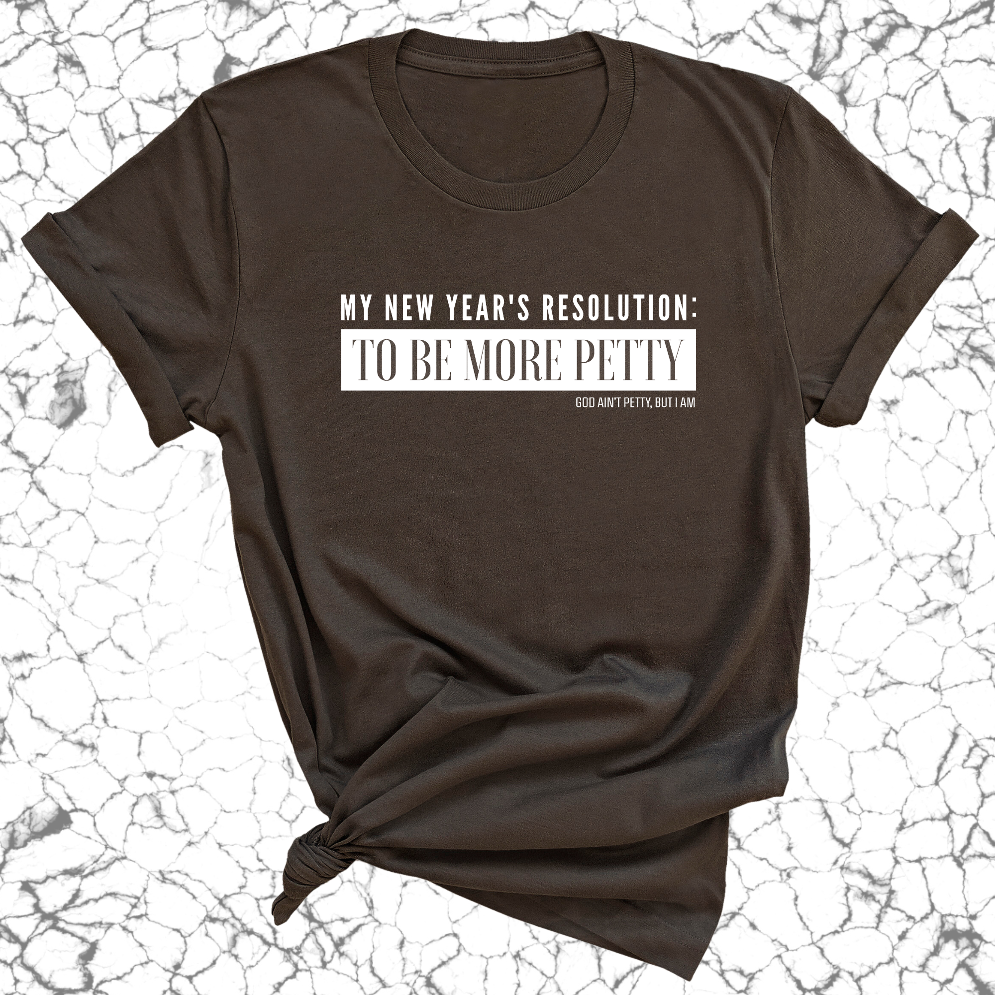My New Year's Resolution: To Be More Petty Unisex Tee-T-Shirt-The Original God Ain't Petty But I Am